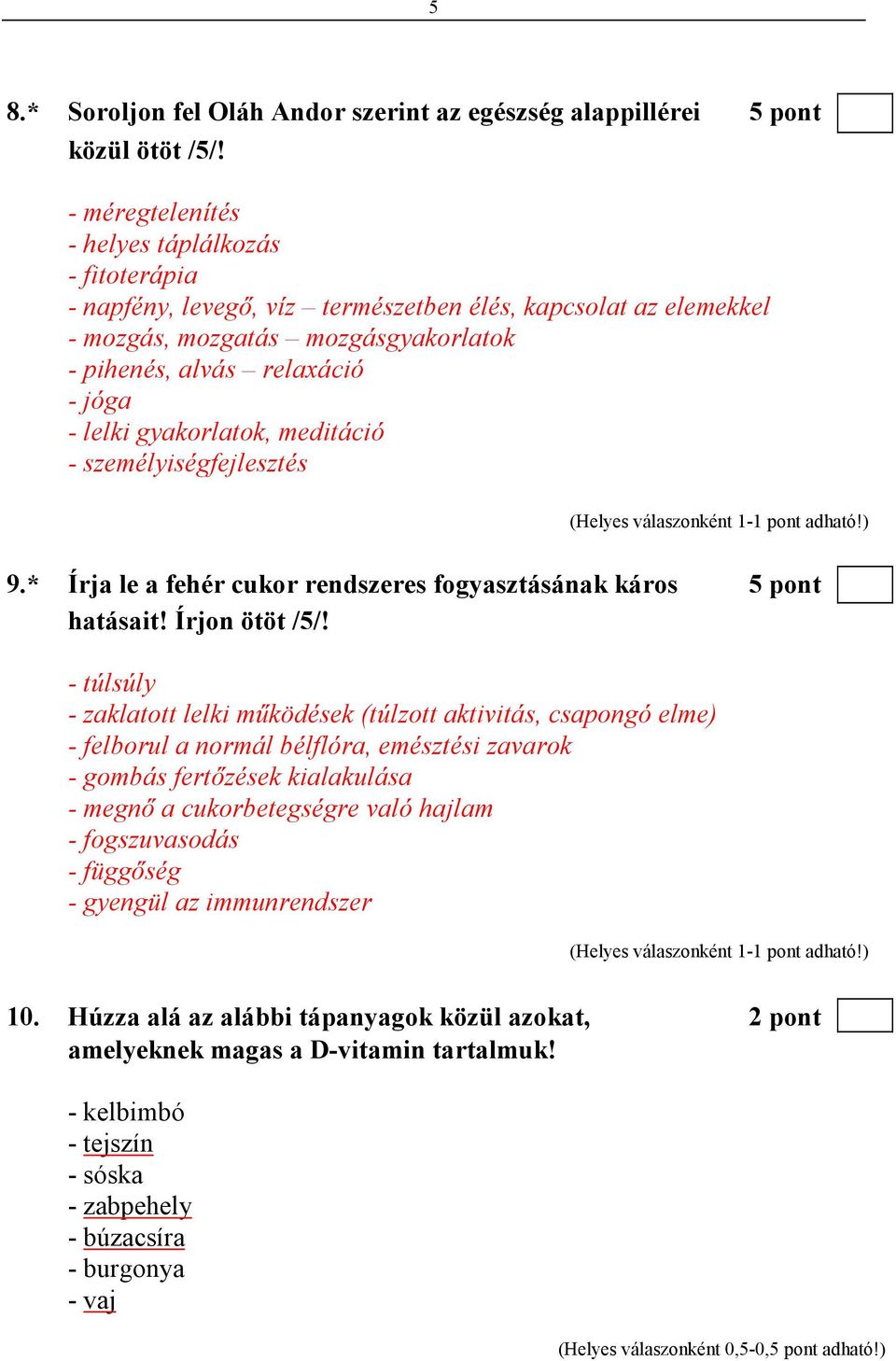 gyakorlatok, meditáció - személyiségfejlesztés 9.* Írja le a fehér cukor rendszeres fogyasztásának káros 5 pont hatásait! Írjon ötöt /5/!