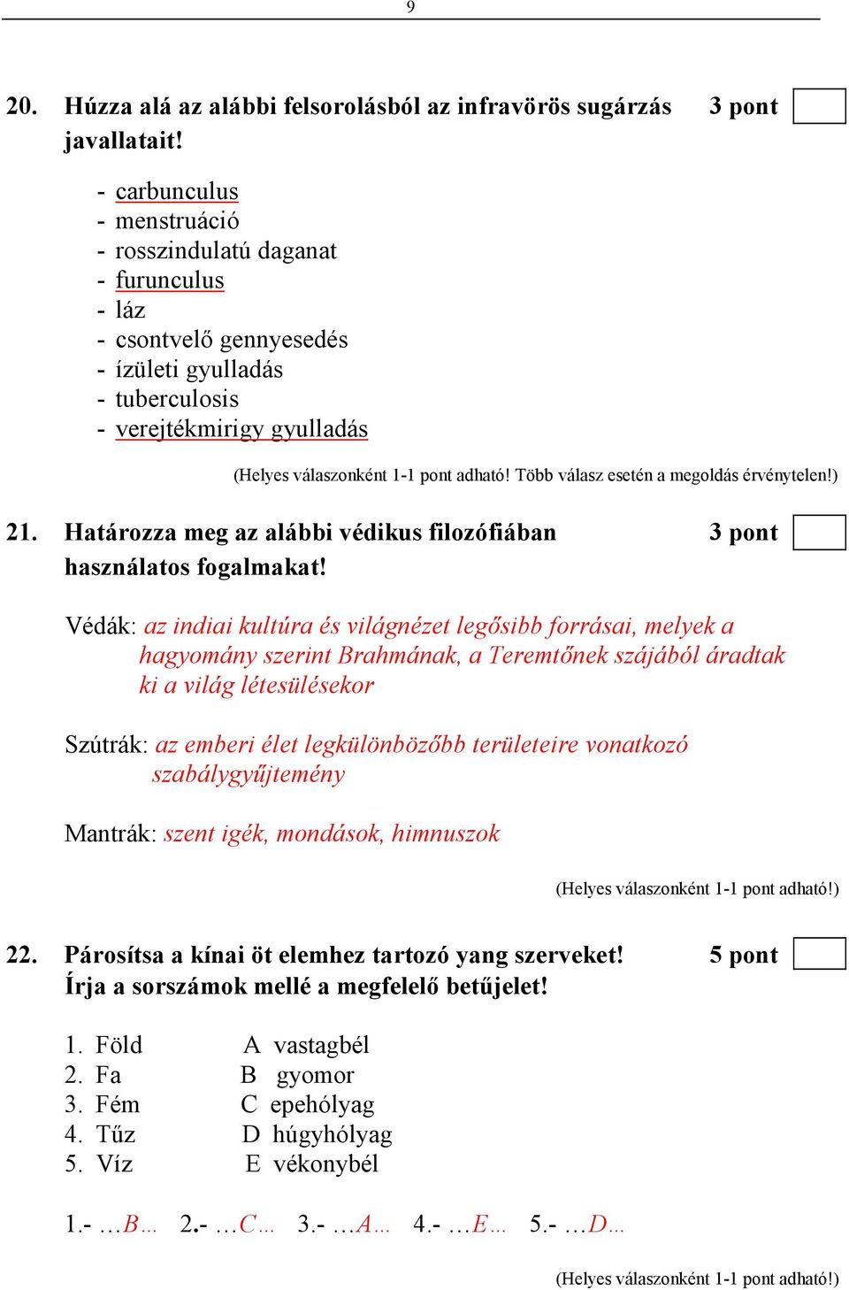 Több válasz esetén a megoldás érvénytelen!) 21. Határozza meg az alábbi védikus filozófiában 3 pont használatos fogalmakat!