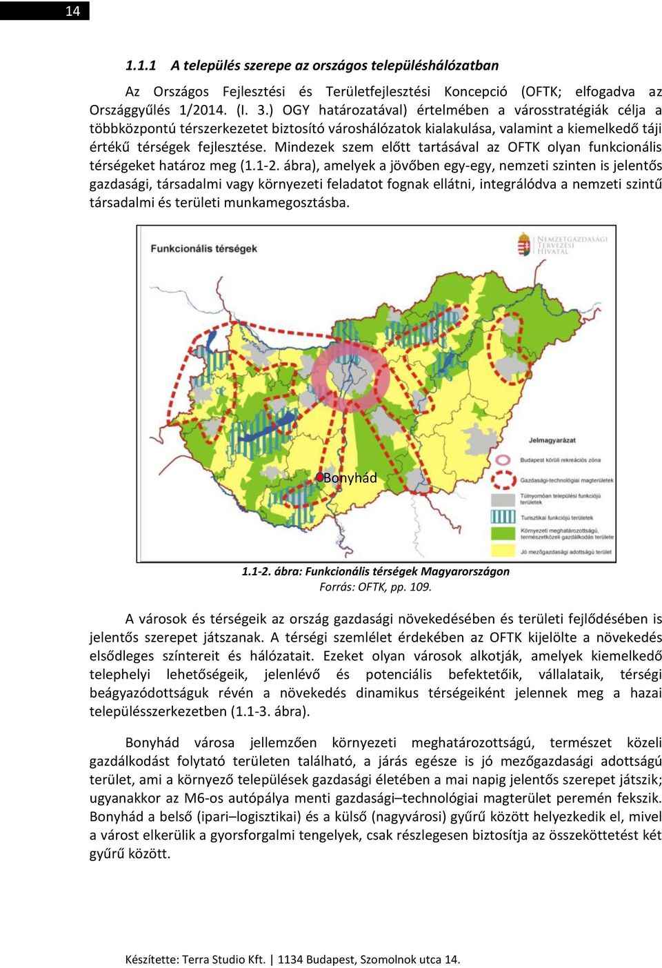 Mindezek szem előtt tartásával az OFTK olyan funkcionális térségeket határoz meg (1.1-2.