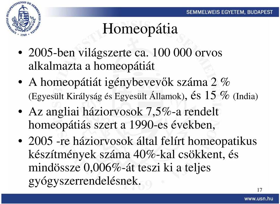 Egyesült Államok), és 15 % (India) Az angliai háziorvosok 7,5%-a rendelt homeopátiás szert a