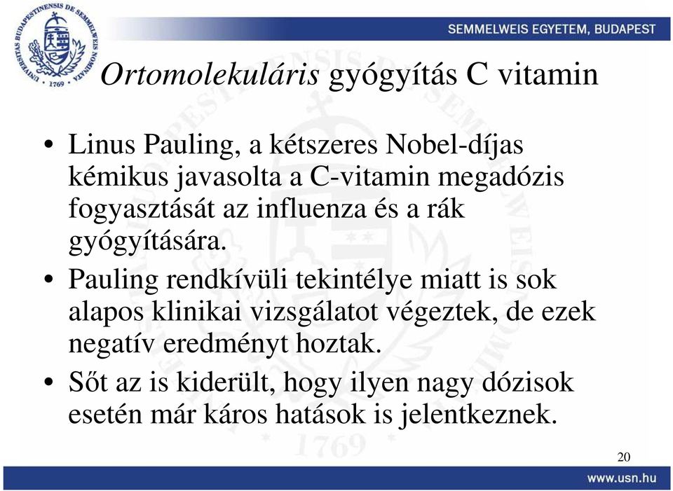 Pauling rendkívüli tekintélye miatt is sok alapos klinikai vizsgálatot végeztek, de ezek