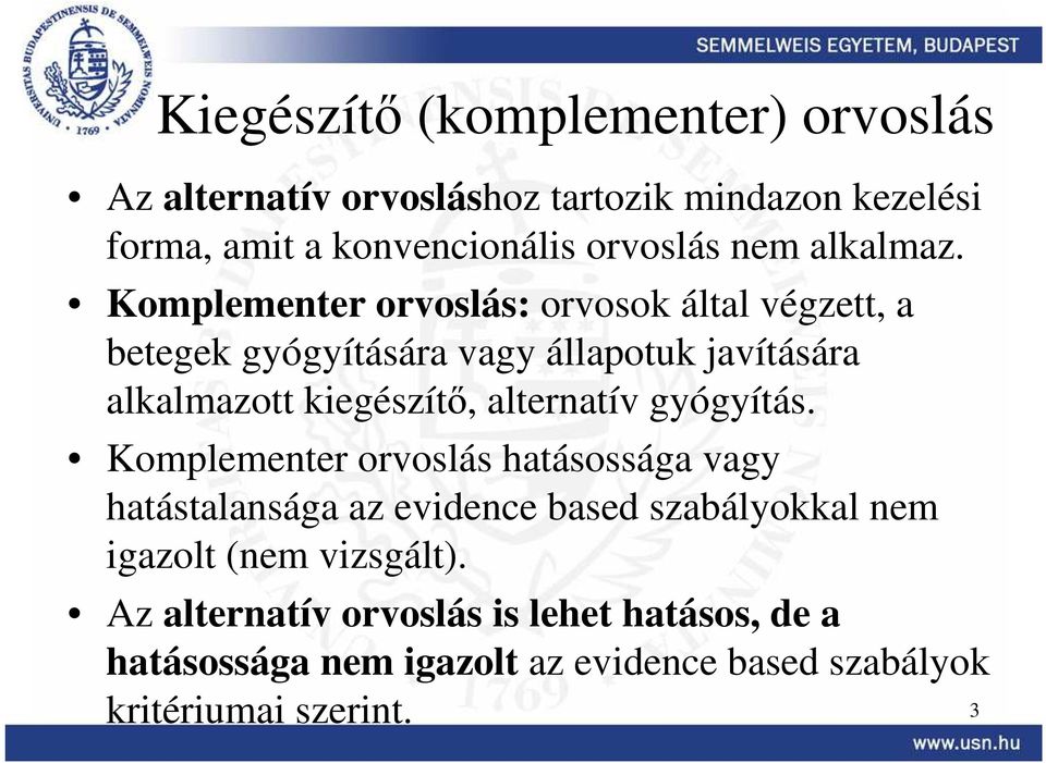 Komplementer orvoslás: orvosok által végzett, a betegek gyógyítására vagy állapotuk javítására alkalmazott kiegészítı,