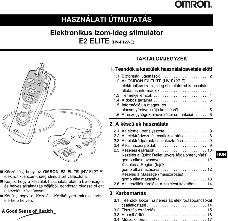 Kérjük, hogy a Kezelési Kézikönyvet mindig tartsa elérhetõ helyen.. Teendõk a készülék használatbavétele elõtt.. Biztonsági utasítások..................... 2.