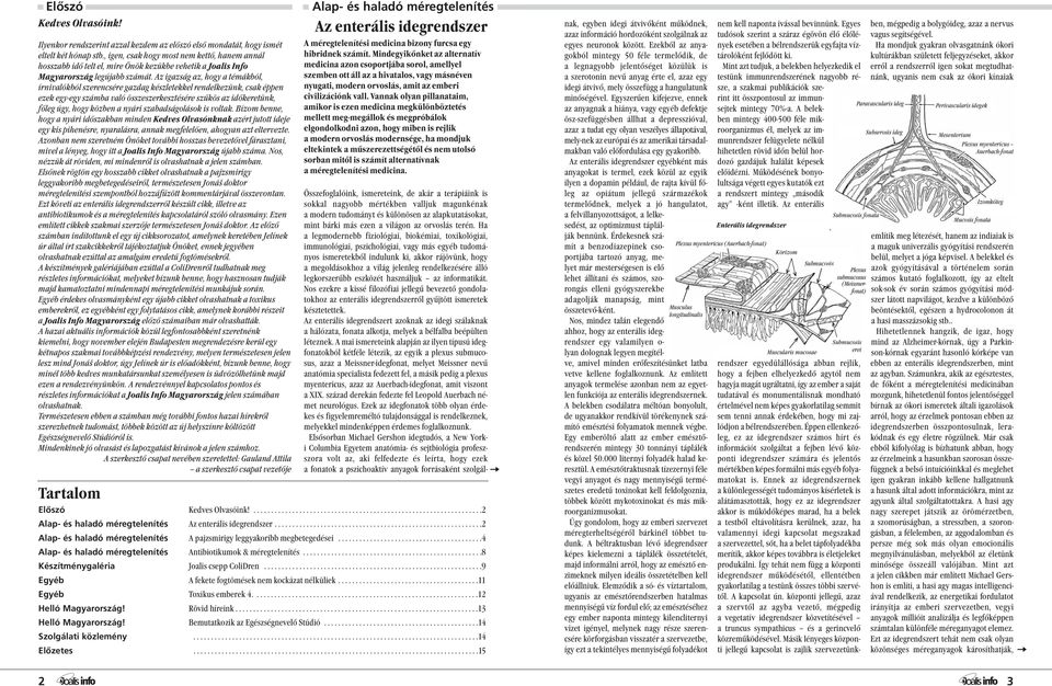 Az igazság az, hogy a témákból, írnivalókból szerencsére gazdag készletekkel rendelkezünk, csak éppen ezek egy-egy számba való összeszerkesztésére szűkös az időkeretünk, főleg úgy, hogy közben a