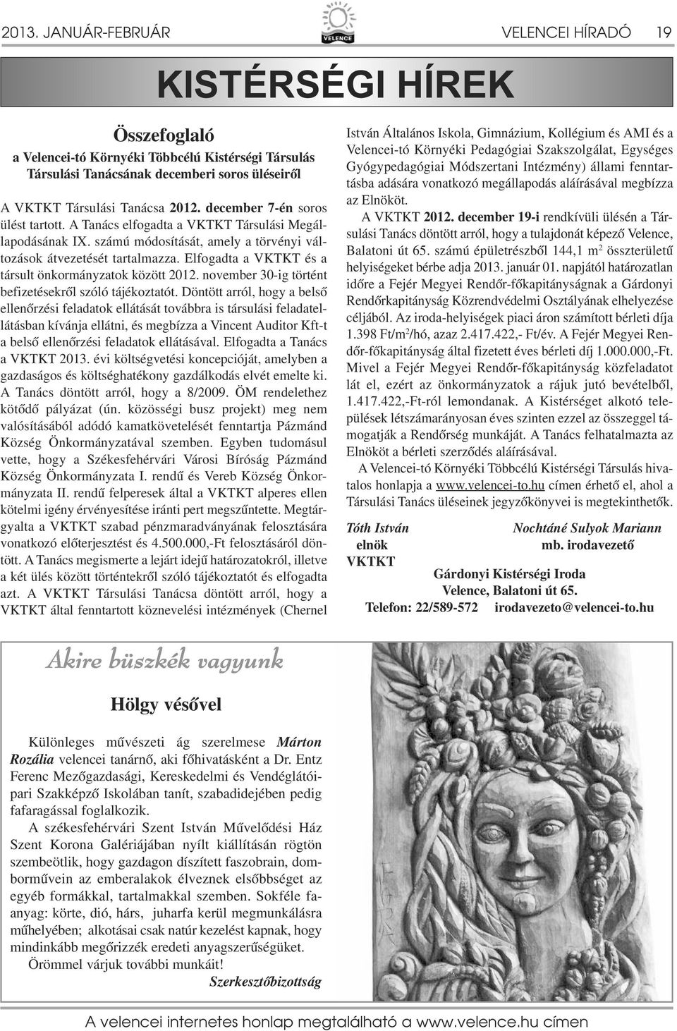 Elfogadta a VKTKT és a társult önkormányzatok között 2012. november 30-ig történt befizetésekről szóló tájékoztatót.