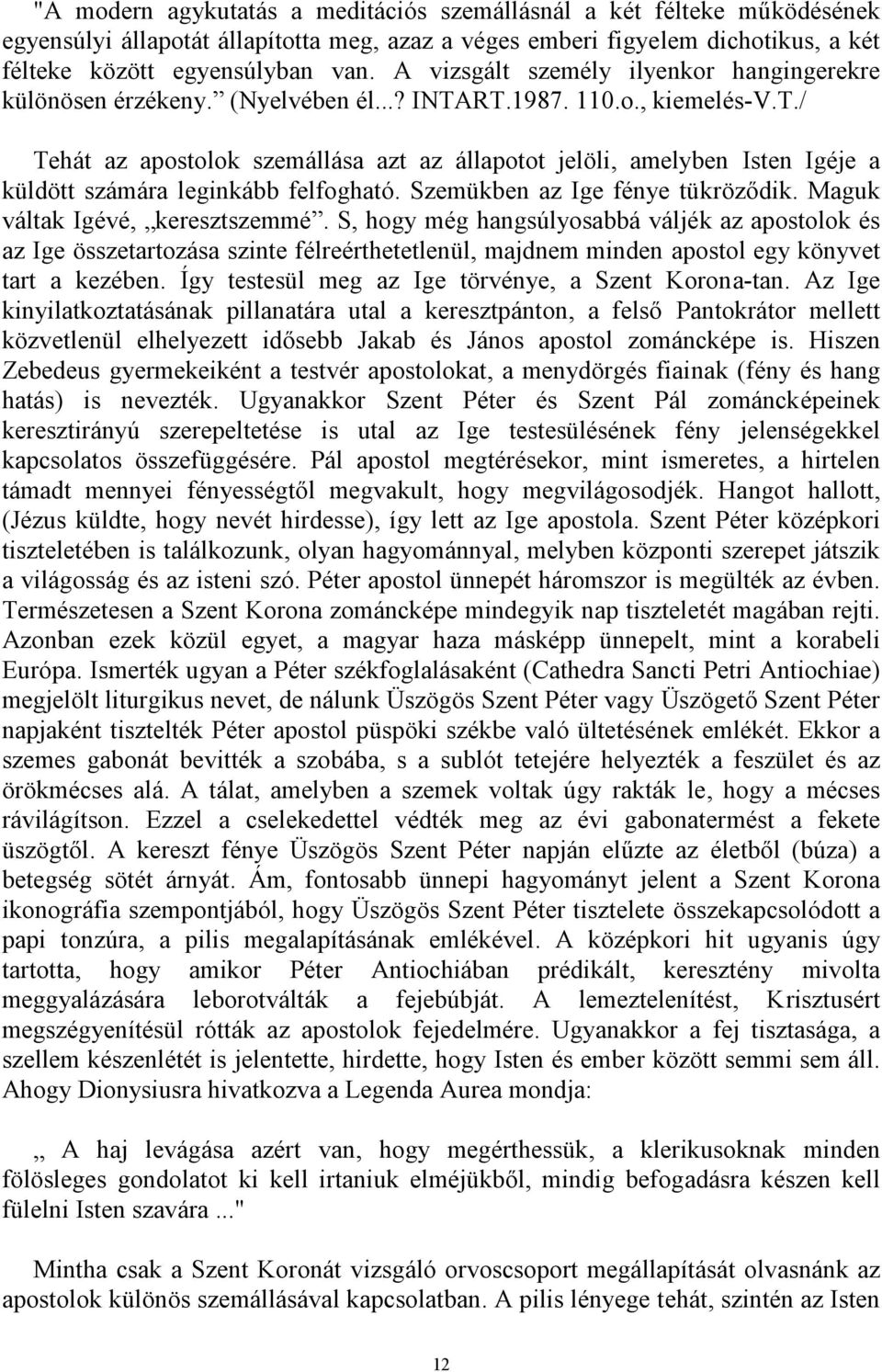 Szemükben az Ige fénye tükröződik. Maguk váltak Igévé, keresztszemmé.