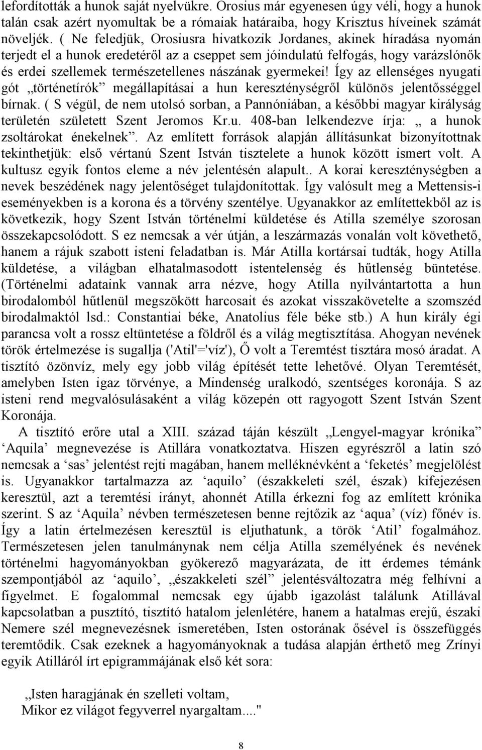 gyermekei! Így az ellenséges nyugati gót történetírók megállapításai a hun kereszténységről különös jelentősséggel bírnak.