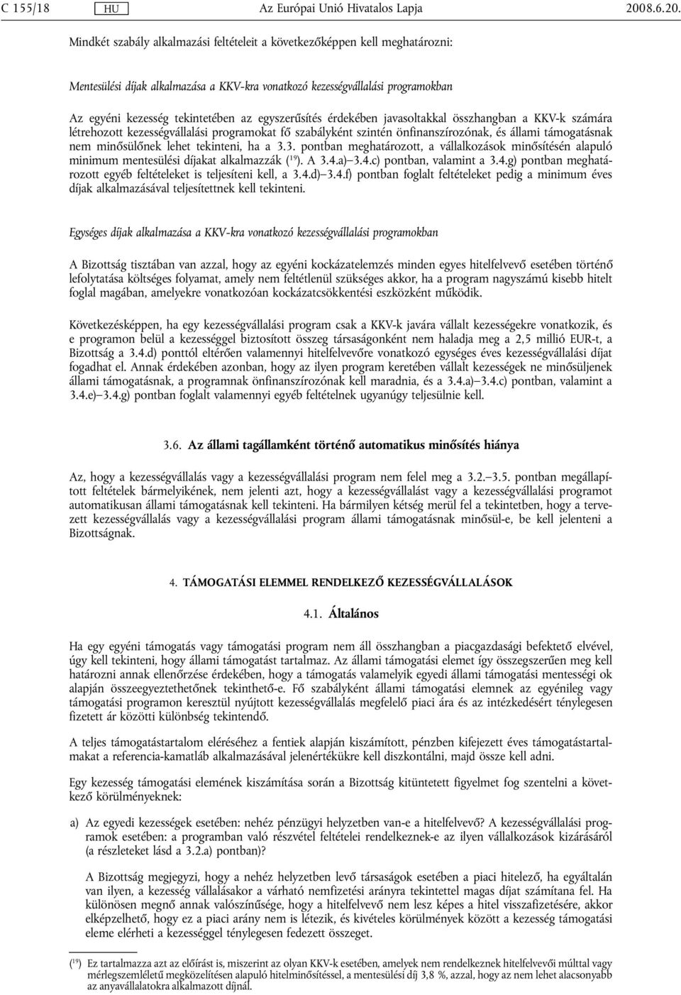 tekinteni, ha a 3.3. pontban meghatározott, a vállalkozások minősítésén alapuló minimum mentesülési díjakat alkalmazzák ( 19 ). A 3.4.