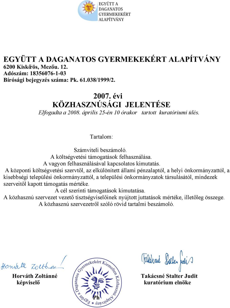 A központi költségvetési szervtől, az elkülönített állami pénzalaptól, a helyi önkormányzattól, a kisebbségi települési önkormányzattól, a települési önkormányzatok társulásától, mindezek szerveitől