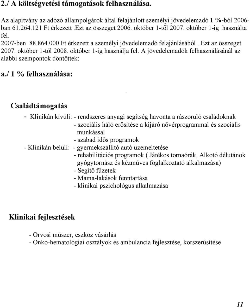 A jövedelemadók felhasználásánál az alábbi szempontok döntöttek: a./ 1 % felhasználása:.