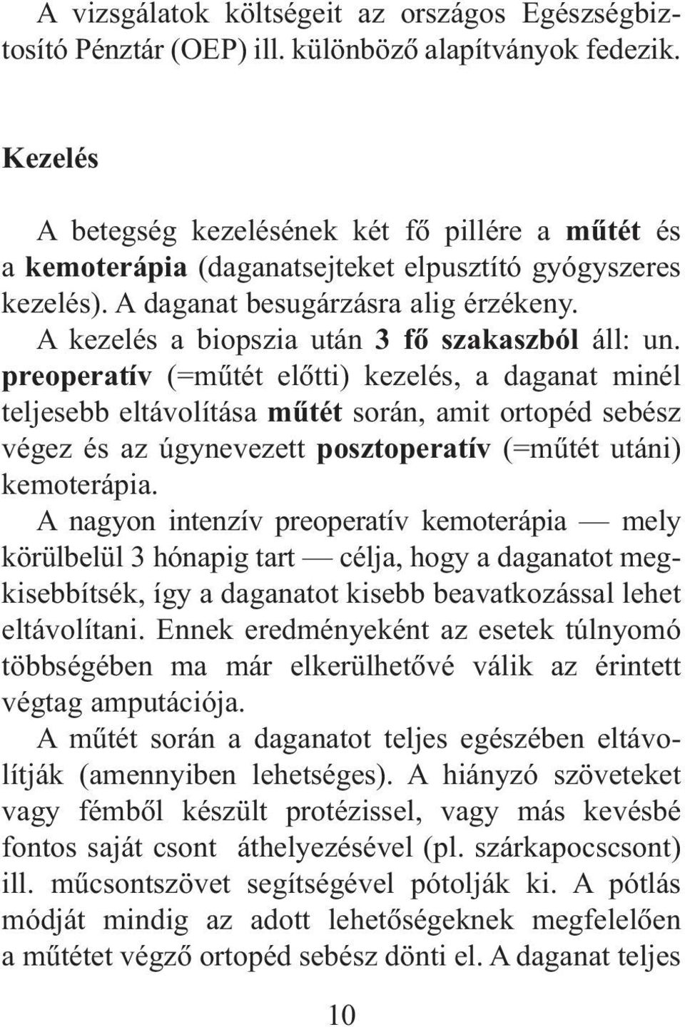 A kezelés a biopszia után 3 fõ szakaszból áll: un.