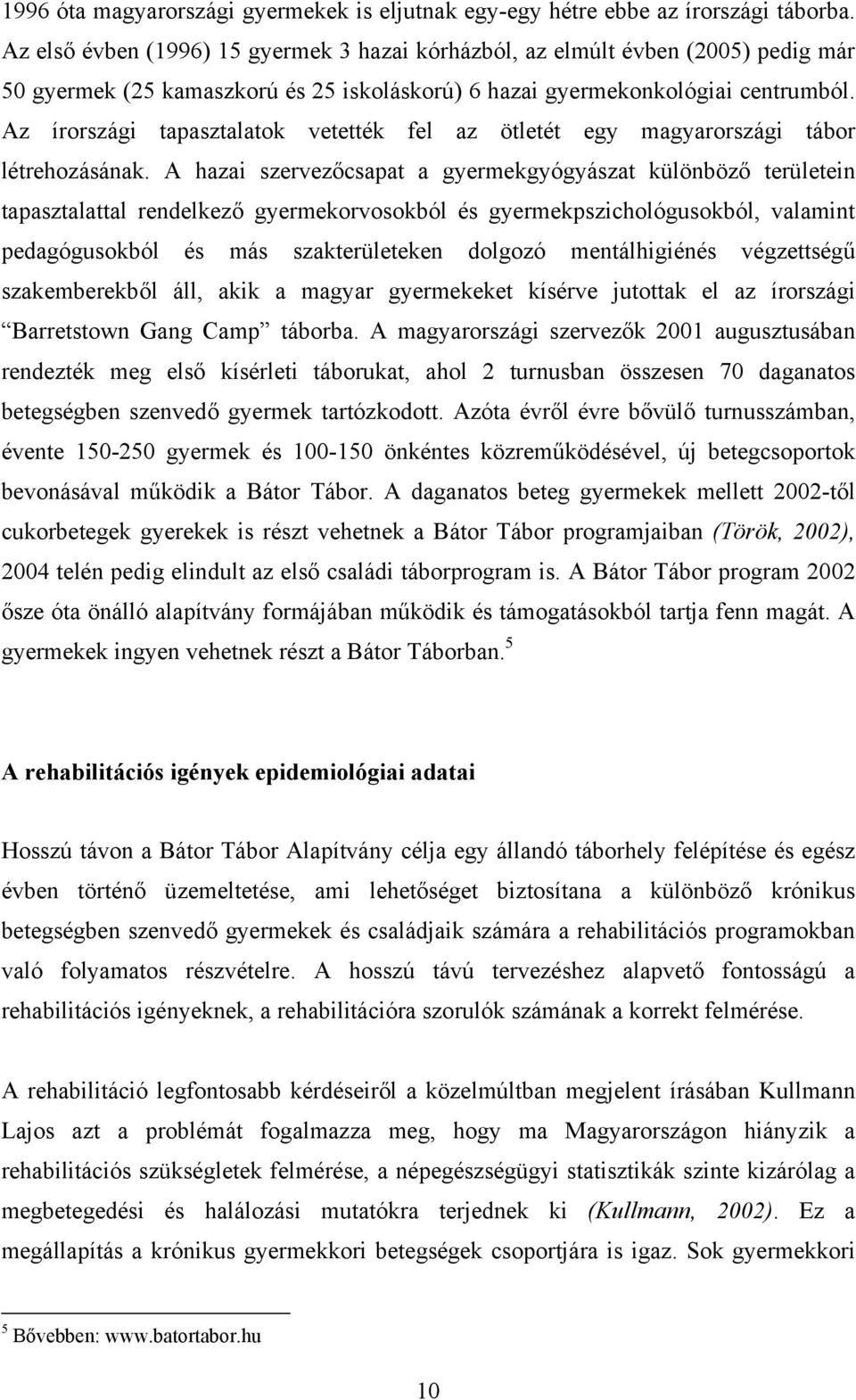 Az írországi tapasztalatok vetették fel az ötletét egy magyarországi tábor létrehozásának.