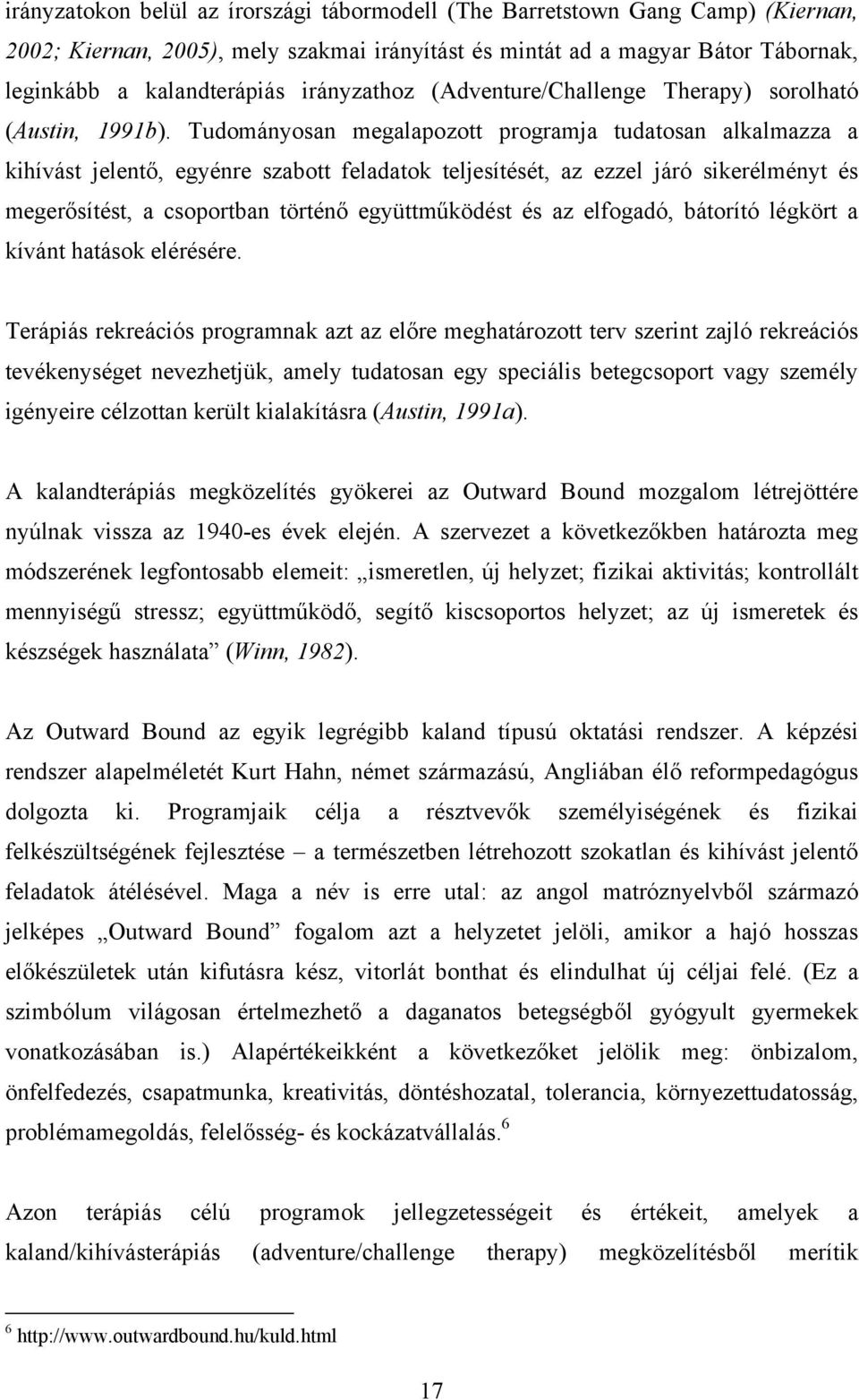 Tudományosan megalapozott programja tudatosan alkalmazza a kihívást jelentő, egyénre szabott feladatok teljesítését, az ezzel járó sikerélményt és megerősítést, a csoportban történő együttműködést és