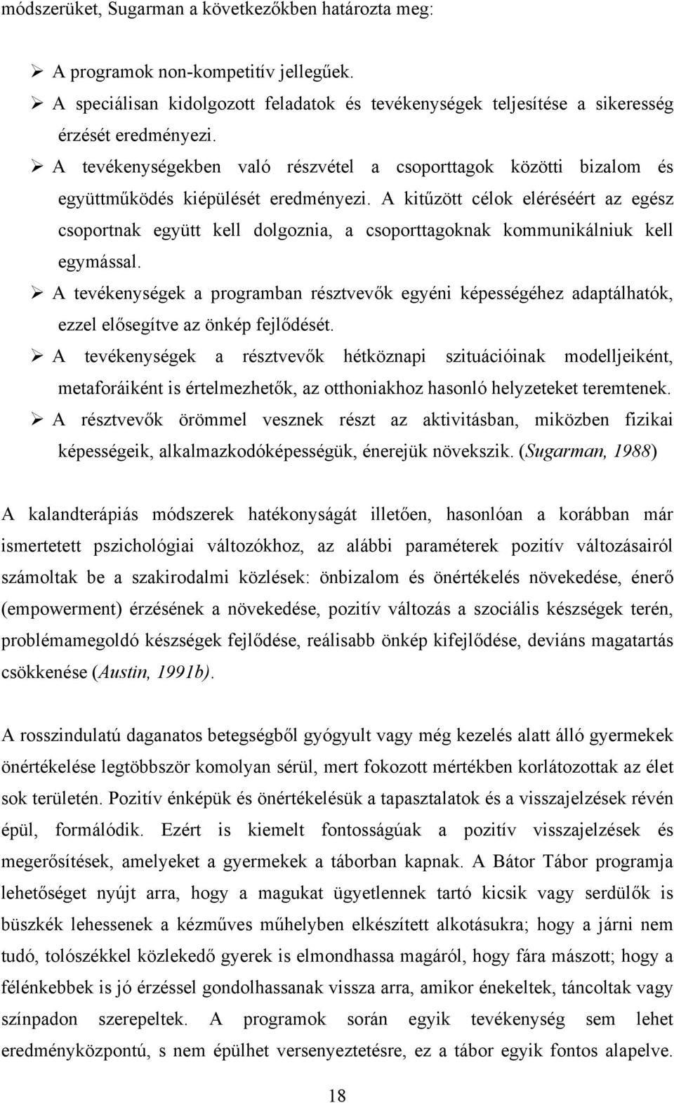 A kitűzött célok eléréséért az egész csoportnak együtt kell dolgoznia, a csoporttagoknak kommunikálniuk kell egymással.