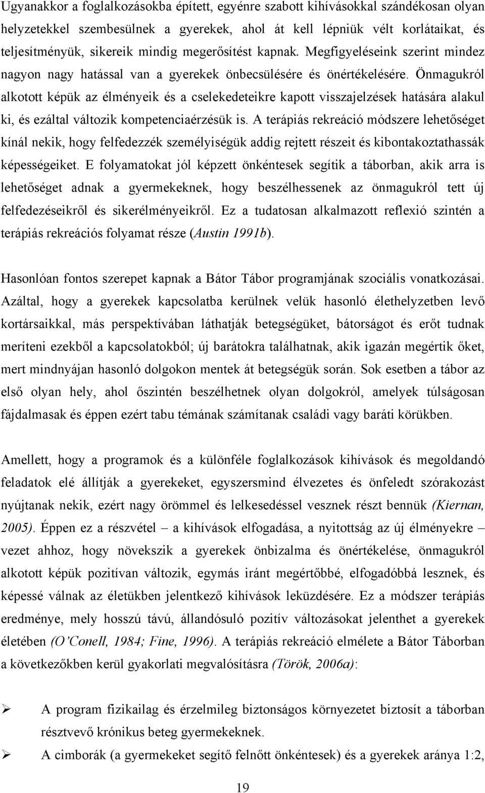 Önmagukról alkotott képük az élményeik és a cselekedeteikre kapott visszajelzések hatására alakul ki, és ezáltal változik kompetenciaérzésük is.