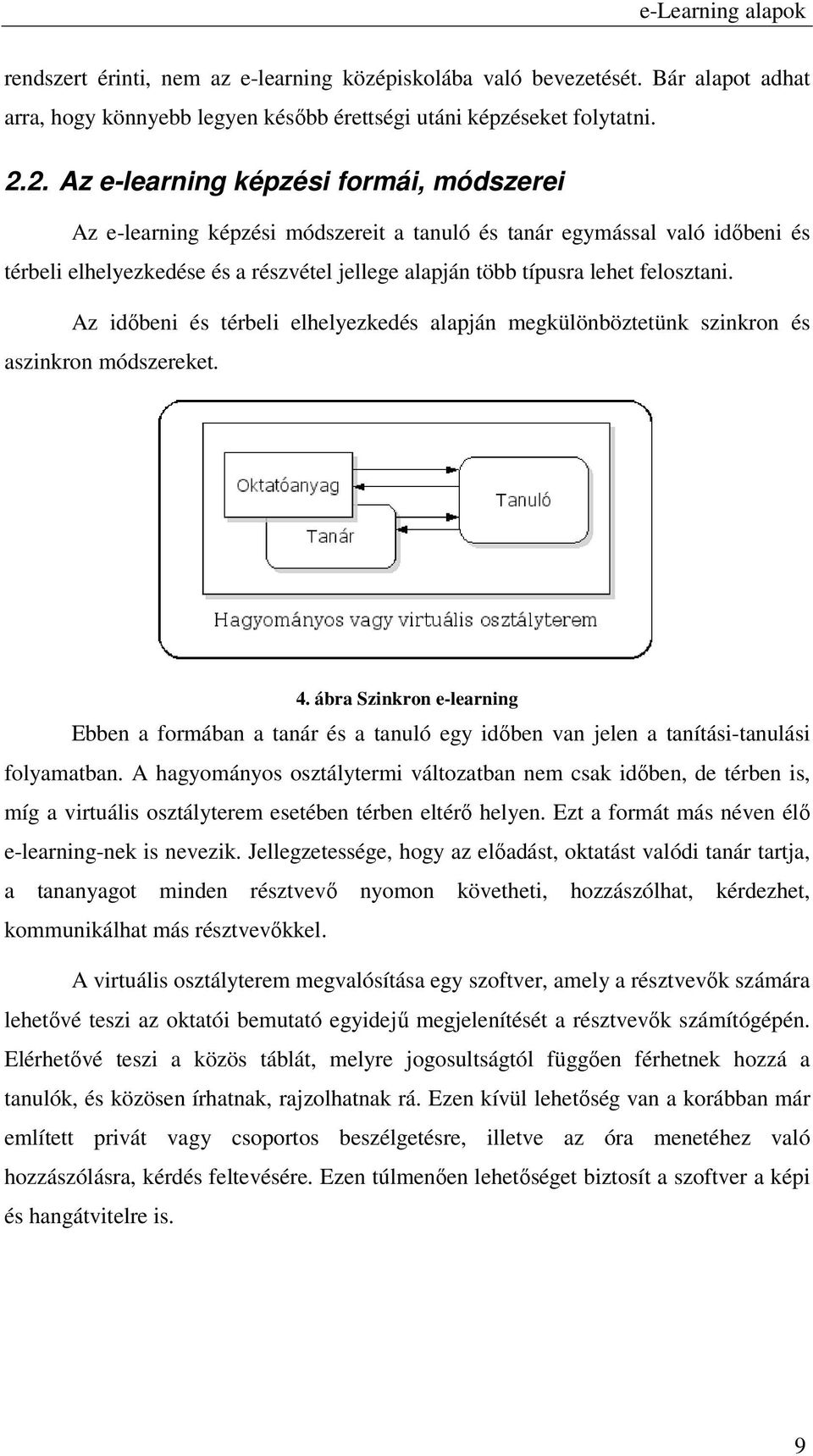 felosztani. Az időbeni és térbeli elhelyezkedés alapján megkülönböztetünk szinkron és aszinkron módszereket. 4.