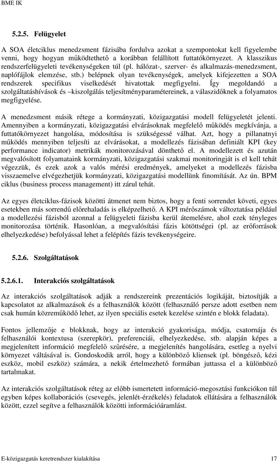 ) belépnek olyan tevékenységek, amelyek kifejezetten a SOA rendszerek specifikus viselkedését hivatottak megfigyelni.