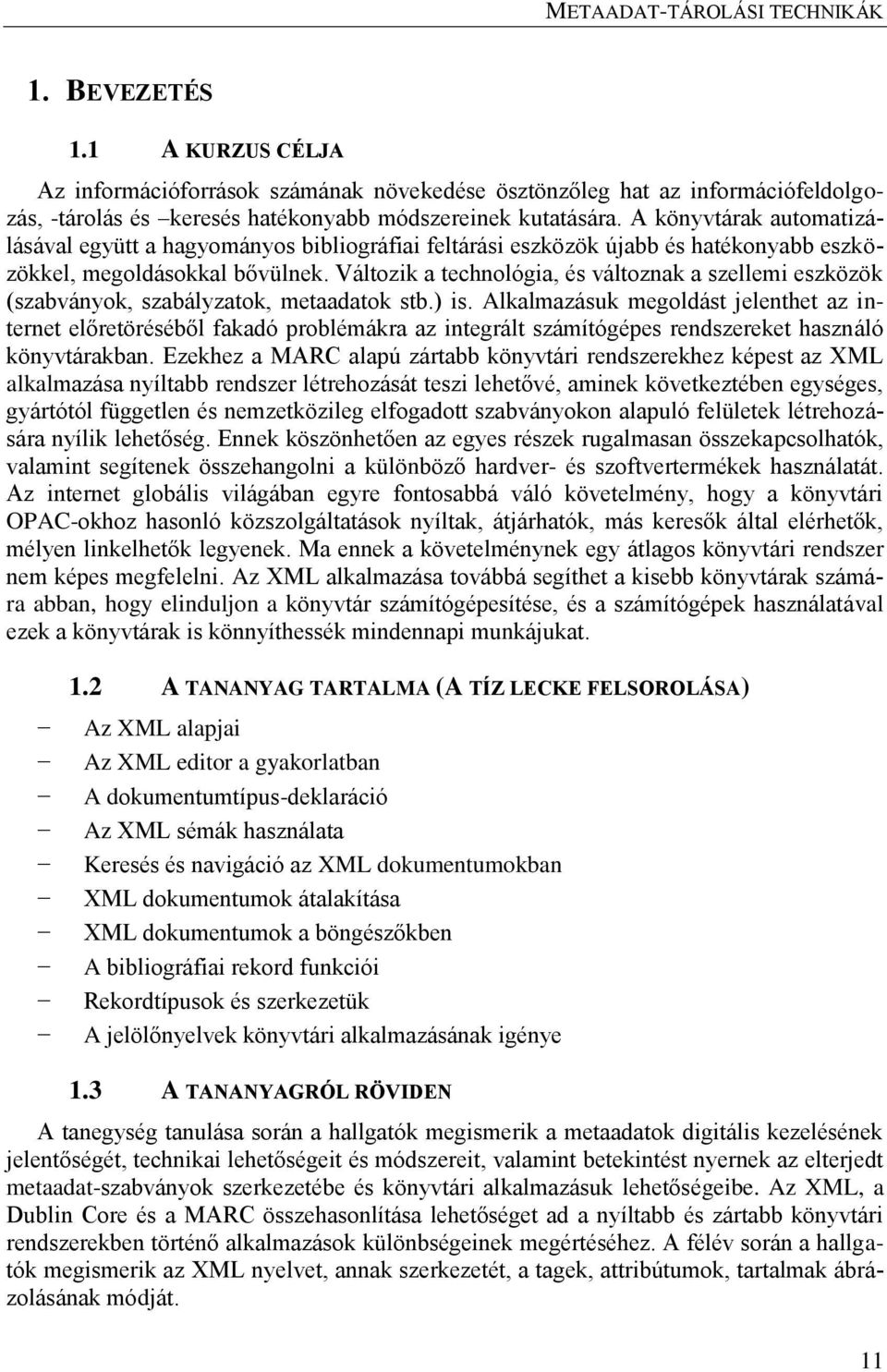 Változik a technológia, és változnak a szellemi eszközök (szabványok, szabályzatok, metaadatok stb.) is.