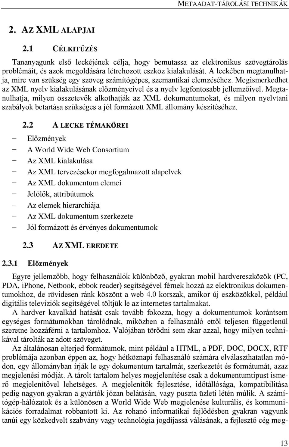 Megtanulhatja, milyen összetevők alkothatják az XML dokumentumokat, és milyen nyelvtani szabályok betartása szükséges a jól formázott XML állomány készítéséhez. 2.