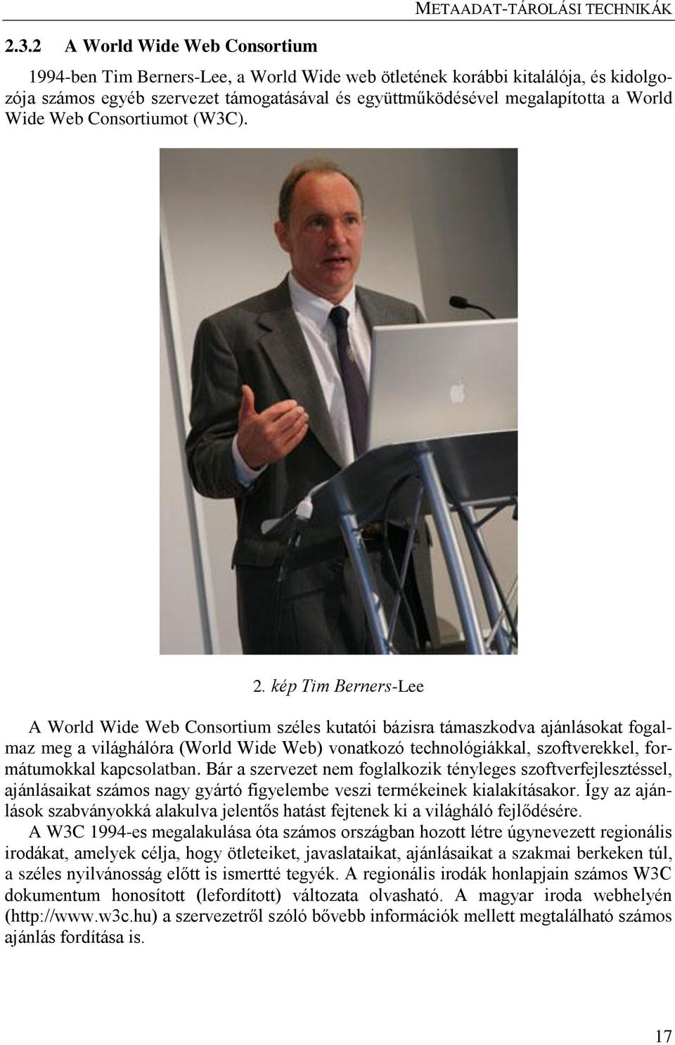 kép Tim Berners-Lee A World Wide Web Consortium széles kutatói bázisra támaszkodva ajánlásokat fogalmaz meg a világhálóra (World Wide Web) vonatkozó technológiákkal, szoftverekkel, formátumokkal