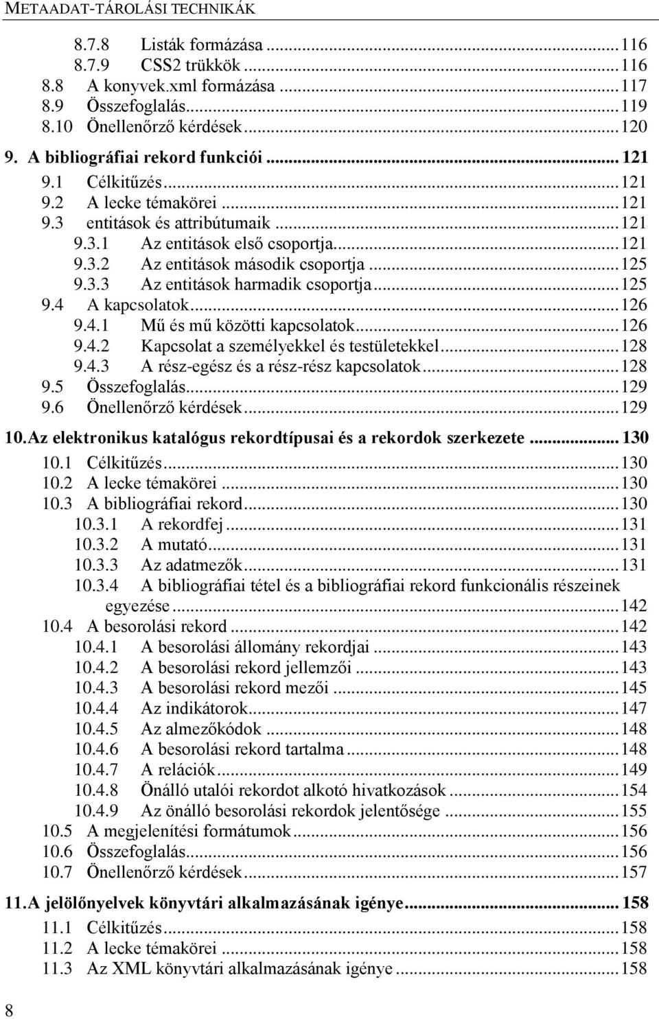 .. 125 9.4 A kapcsolatok... 126 9.4.1 Mű és mű közötti kapcsolatok... 126 9.4.2 Kapcsolat a személyekkel és testületekkel... 128 9.4.3 A rész-egész és a rész-rész kapcsolatok... 128 9.5 Összefoglalás.