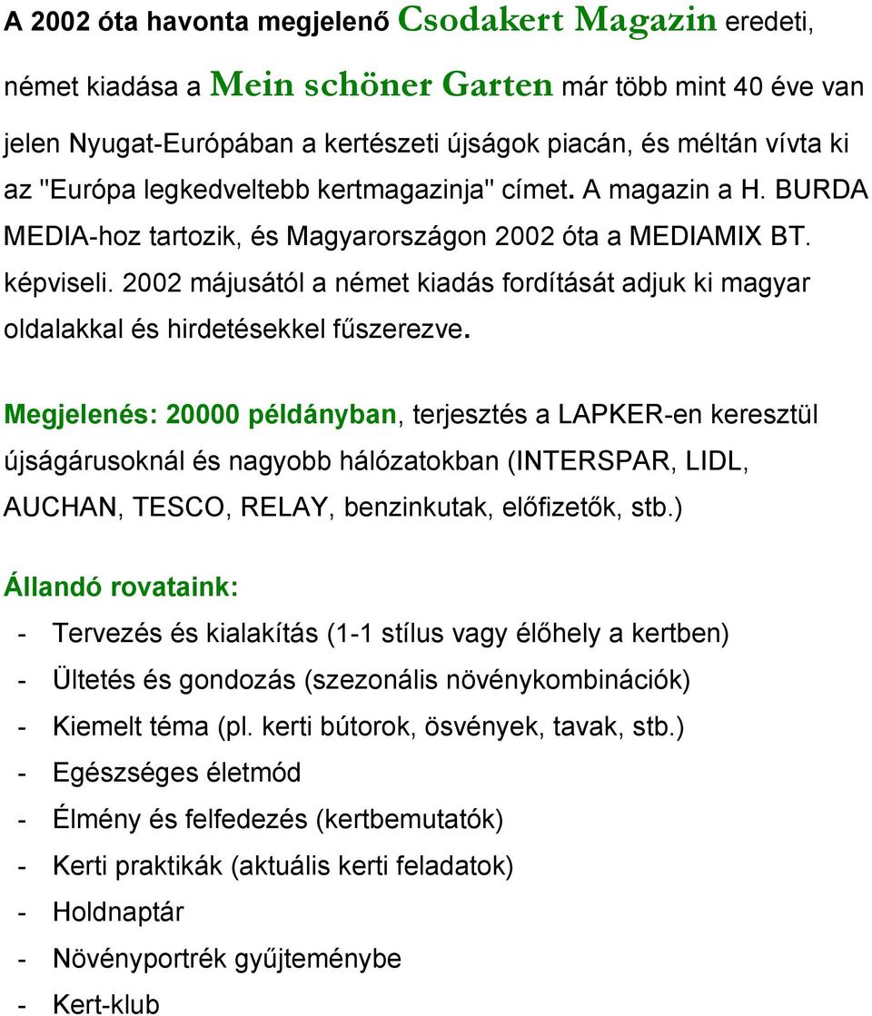2002 májusától a német kiadás fordítását adjuk ki magyar oldalakkal és hirdetésekkel fűszerezve.
