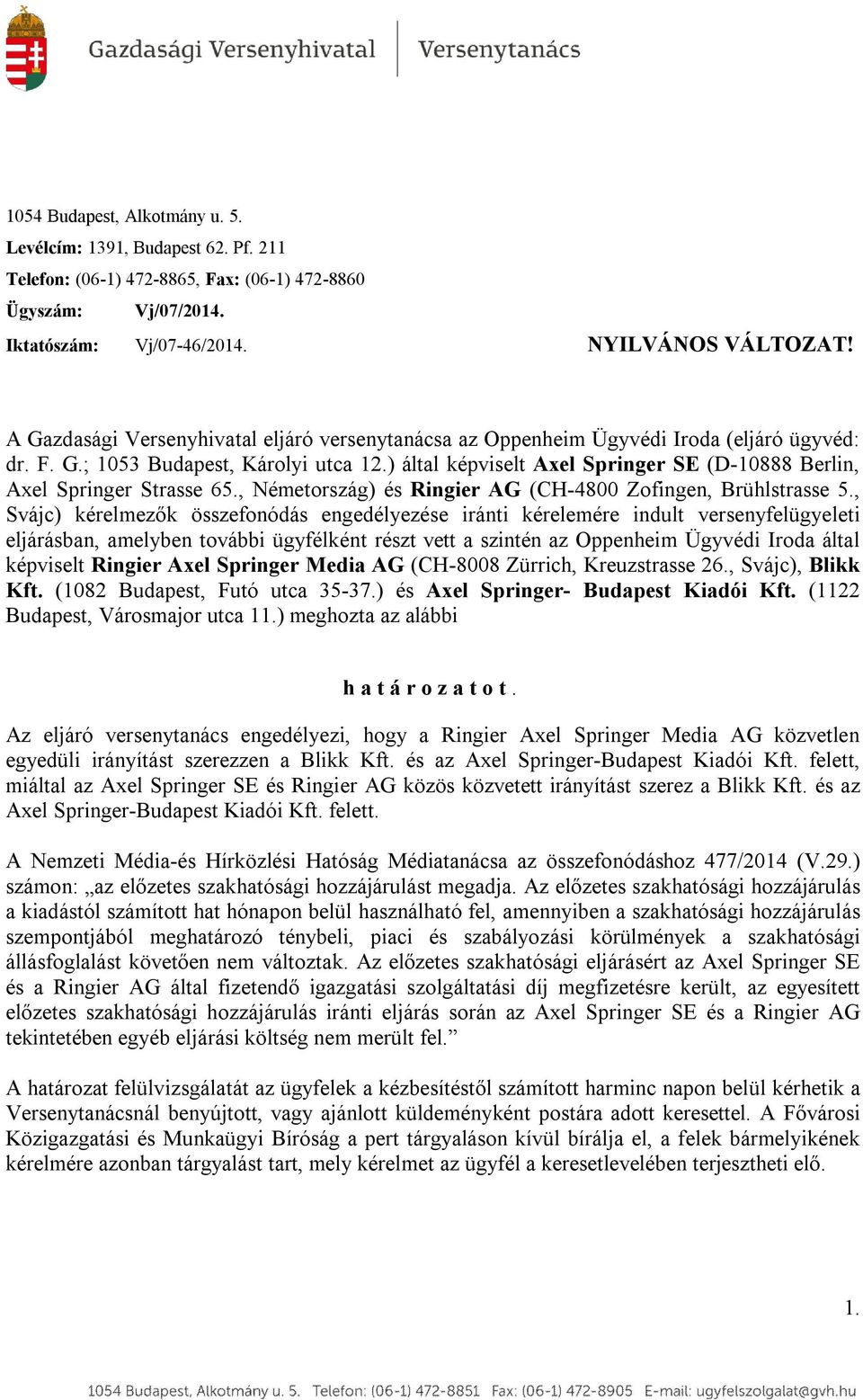 ) által képviselt Axel Springer SE (D-10888 Berlin, Axel Springer Strasse 65., Németország) és Ringier AG (CH-4800 Zofingen, Brühlstrasse 5.