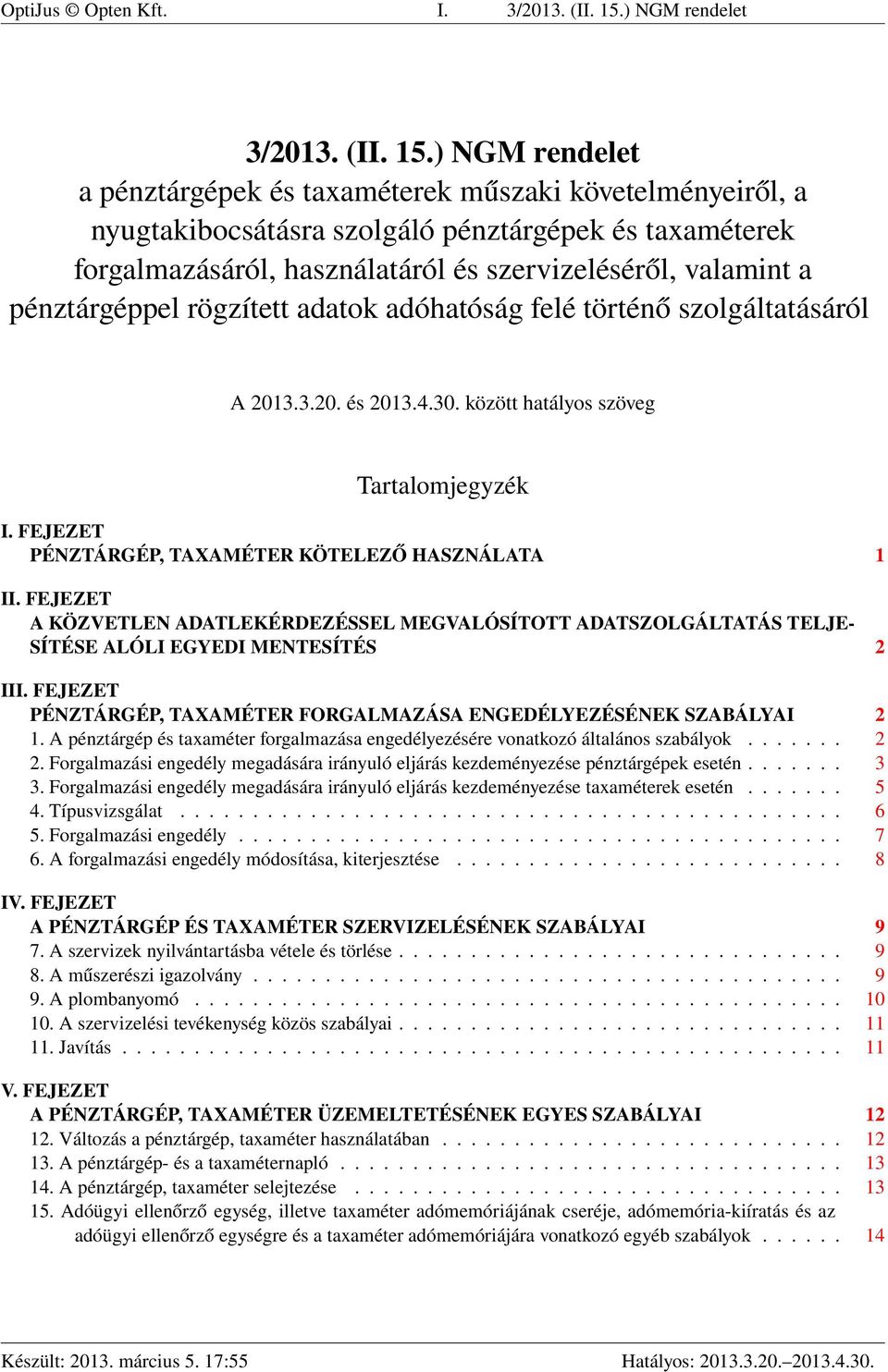 ) NGM rendelet a pénztárgépek és taxaméterek műszaki követelményeiről, a nyugtakibocsátásra szolgáló pénztárgépek és taxaméterek forgalmazásáról, használatáról és szervizeléséről, valamint a