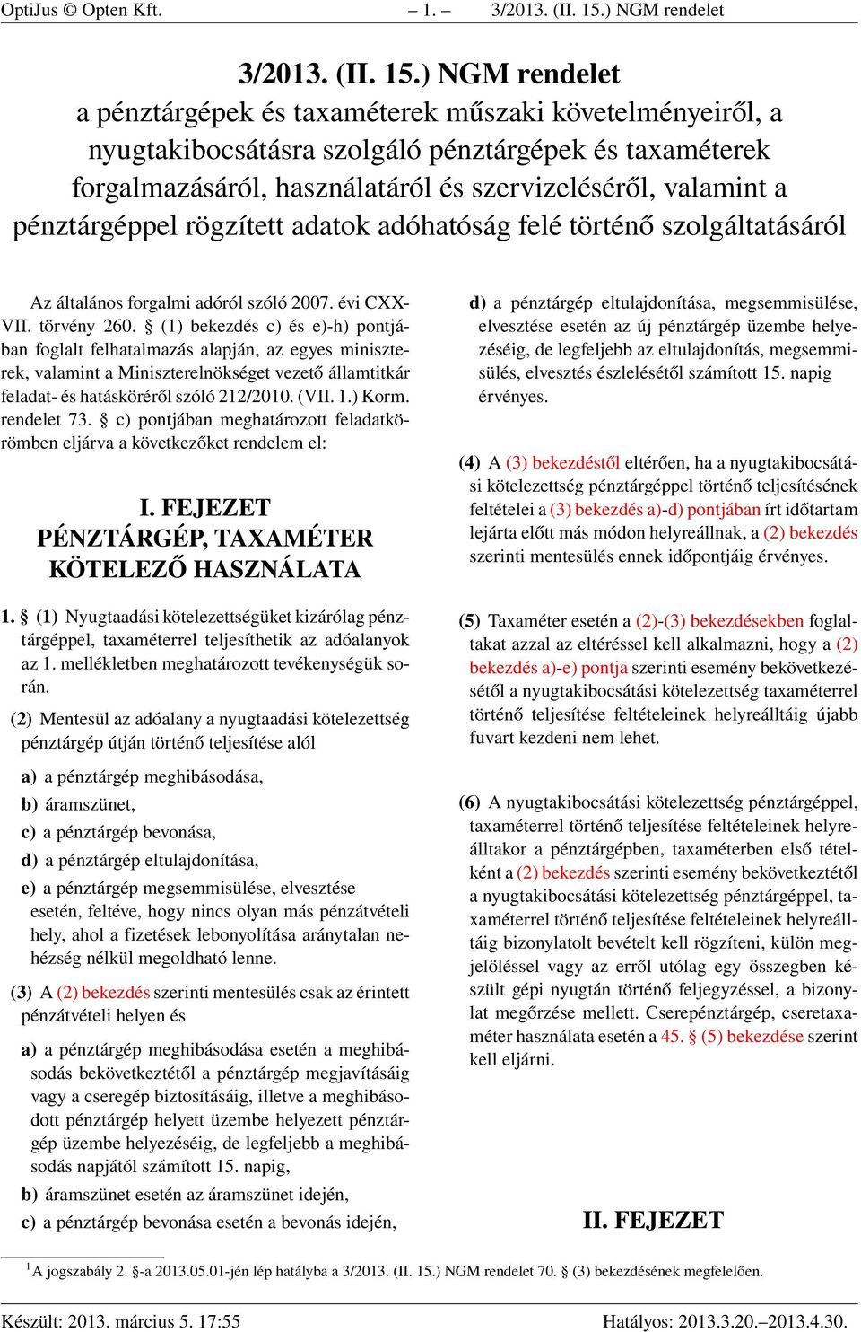 ) NGM rendelet a pénztárgépek és taxaméterek műszaki követelményeiről, a nyugtakibocsátásra szolgáló pénztárgépek és taxaméterek forgalmazásáról, használatáról és szervizeléséről, valamint a