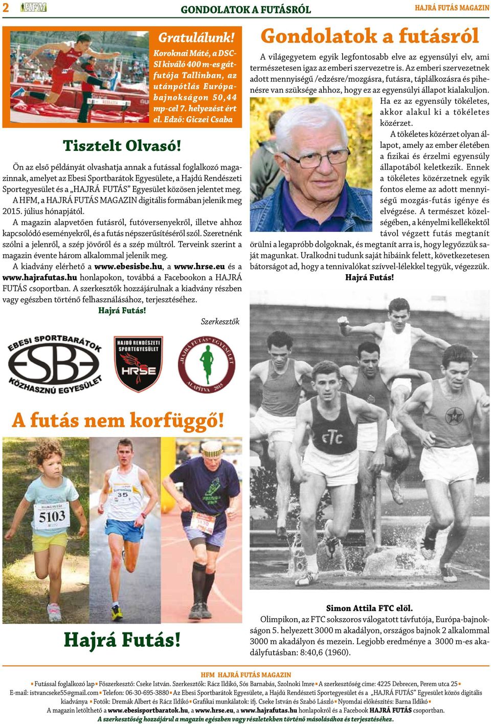 Edző: Giczei Csaba Ön az első példányát olvashatja annak a futással foglalkozó magazinnak, amelyet az Ebesi Sportbarátok Egyesülete, a Hajdú Rendészeti Sportegyesület és a HAJRÁ FUTÁS Egyesület
