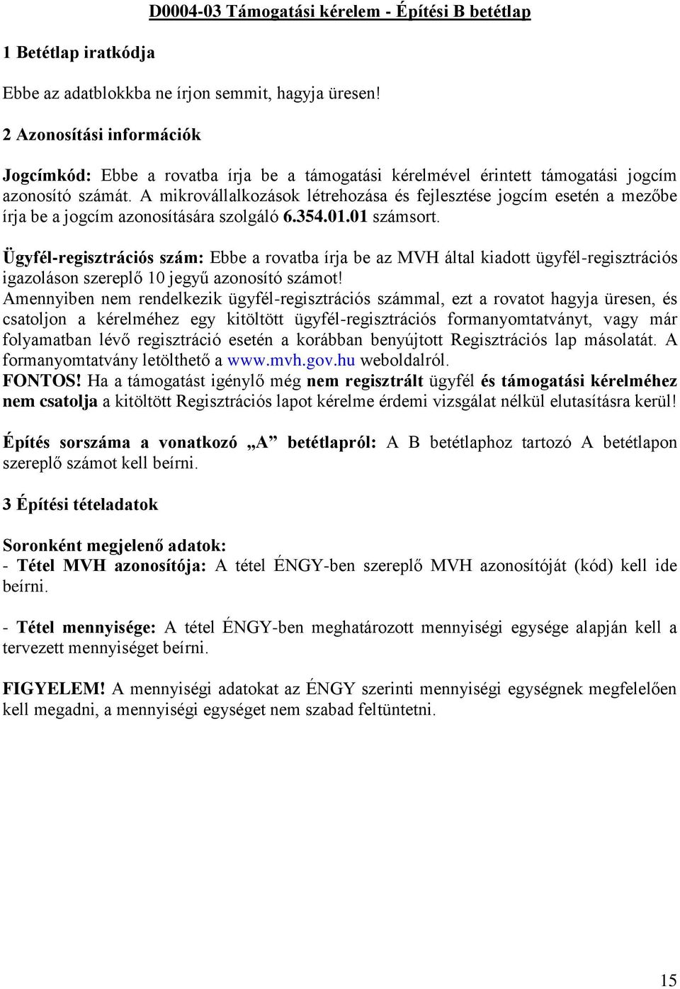 A mikrovállalkozások létrehozása és fejlesztése jogcím esetén a mezőbe írja be a jogcím azonosítására szolgáló 6.354.01.01 számsort.