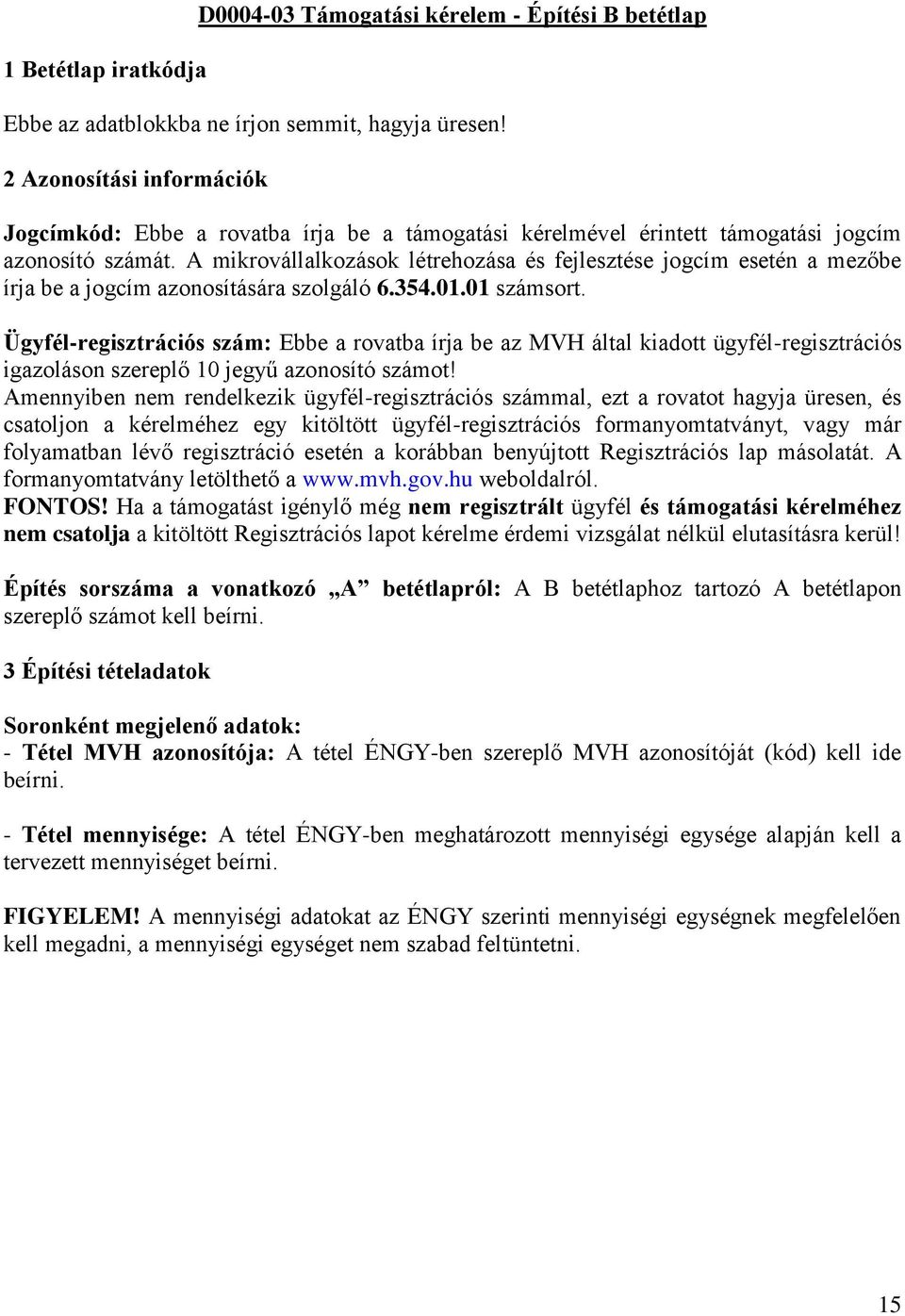 A mikrovállalkozások létrehozása és fejlesztése jogcím esetén a mezőbe írja be a jogcím azonosítására szolgáló 6.354.01.01 számsort.