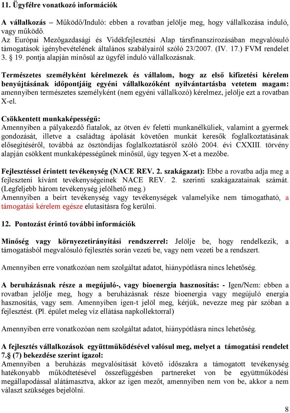 pontja alapján minősül az ügyfél induló vállalkozásnak.
