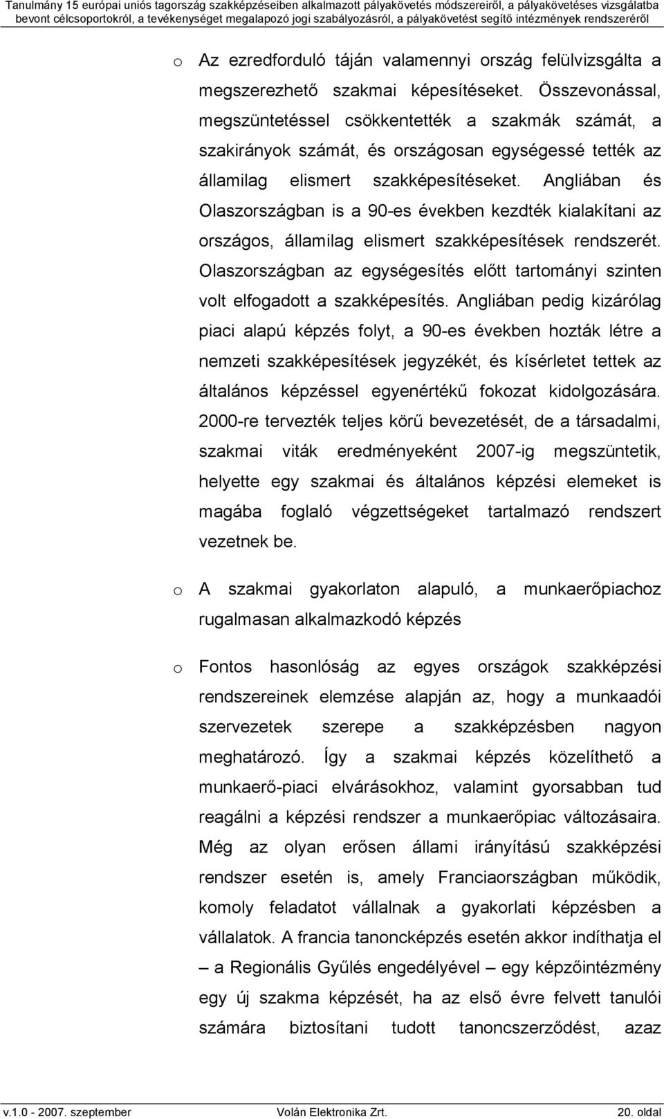 Angliában és Olaszországban is a 90-es években kezdték kialakítani az országos, államilag elismert szakképesítések rendszerét.