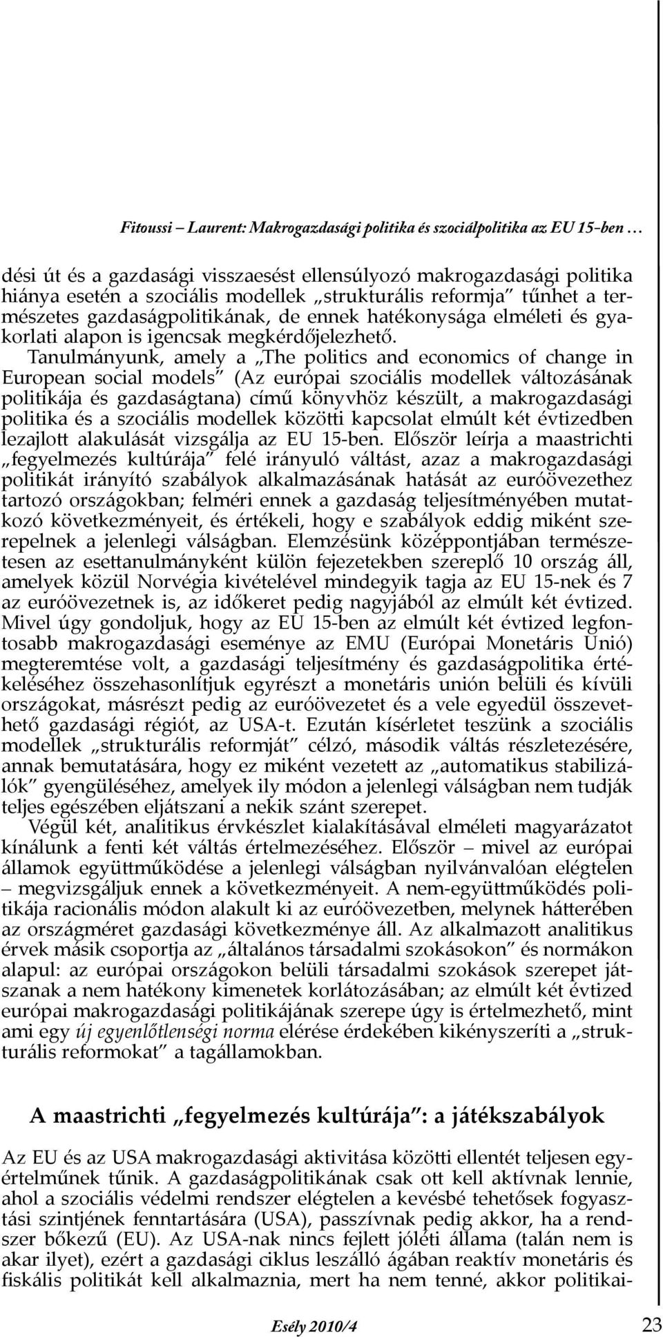 Tanulmányunk, amely a The politics and economics of change in European social models (Az európai szociális modellek változásának politikája és gazdaságtana) című könyvhöz készült, a makrogazdasági