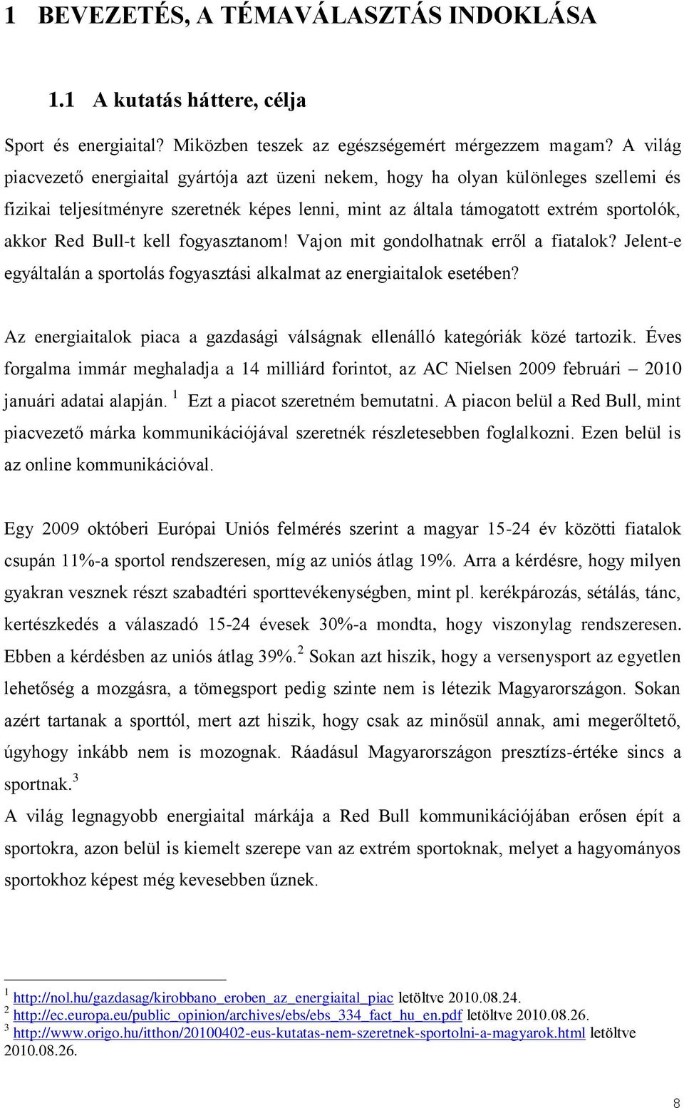 Bull-t kell fogyasztanom! Vajon mit gondolhatnak erről a fiatalok? Jelent-e egyáltalán a sportolás fogyasztási alkalmat az energiaitalok esetében?