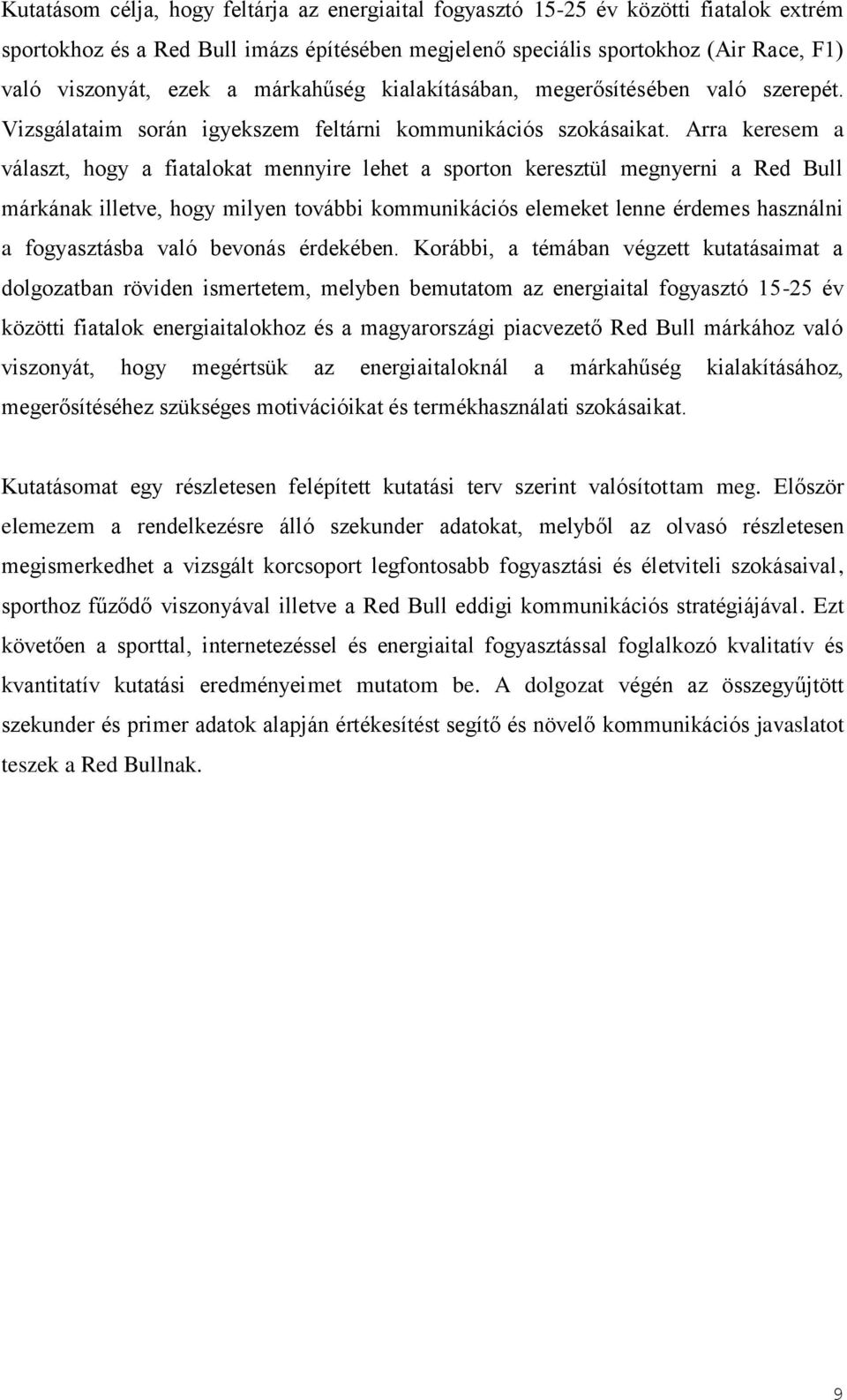 Arra keresem a választ, hogy a fiatalokat mennyire lehet a sporton keresztül megnyerni a Red Bull márkának illetve, hogy milyen további kommunikációs elemeket lenne érdemes használni a fogyasztásba