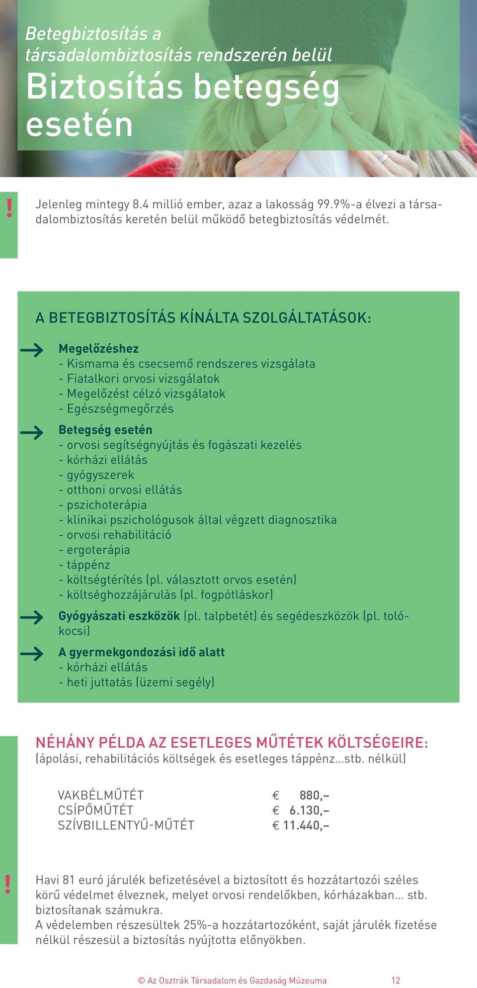 A BETEGBIZTOSÍTÁS KÍNÁLTA SZOLGÁLTATÁSOK: Megelőzéshez - Kismama és csecsemő rendszeres vizsgálata - Fiatalkori orvosi vizsgálatok - Megelőzést célzó vizsgálatok - Egészségmegőrzés Betegség esetén -