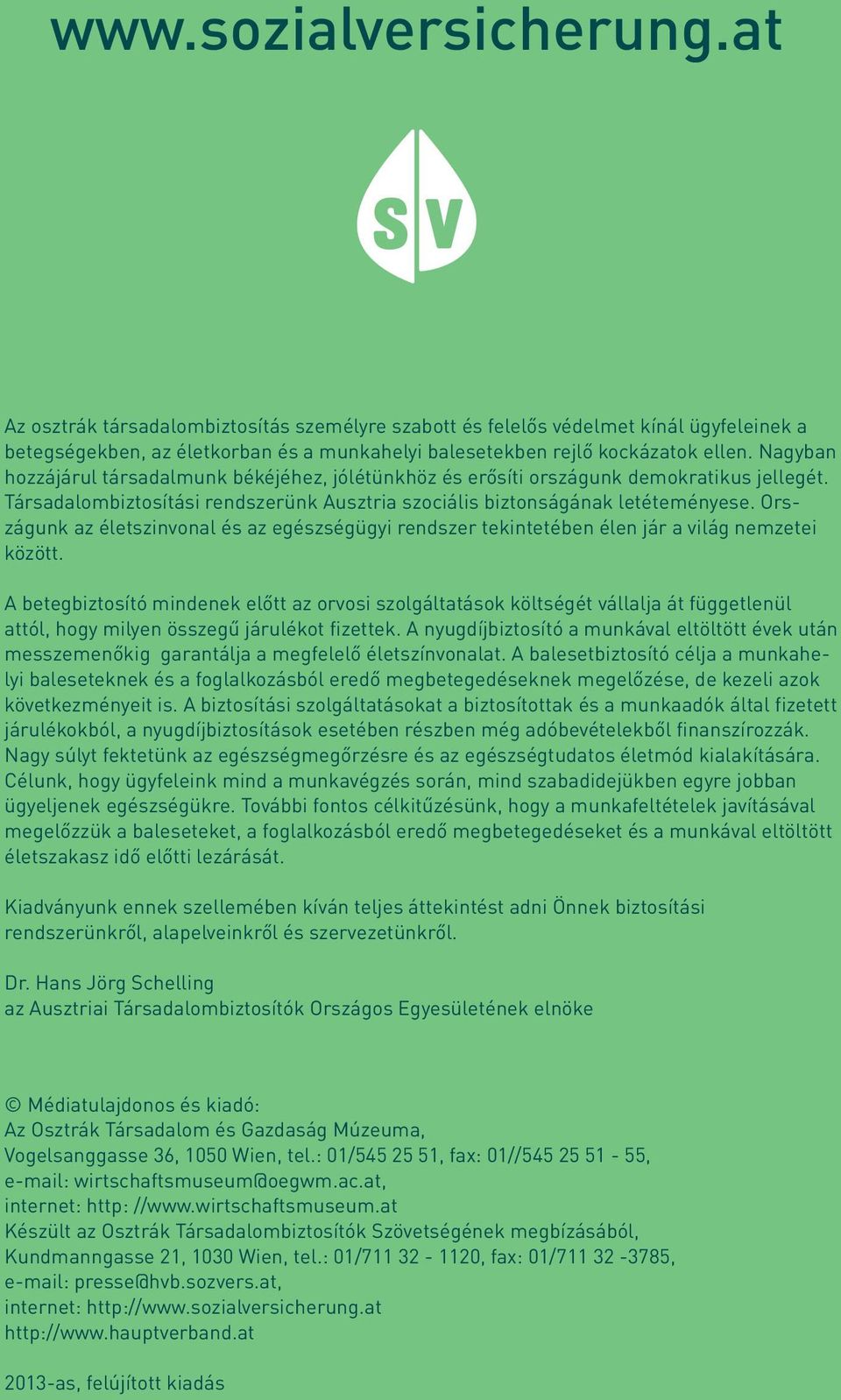 Országunk az életszinvonal és az egészségügyi rendszer tekintetében élen jár a világ nemzetei között.