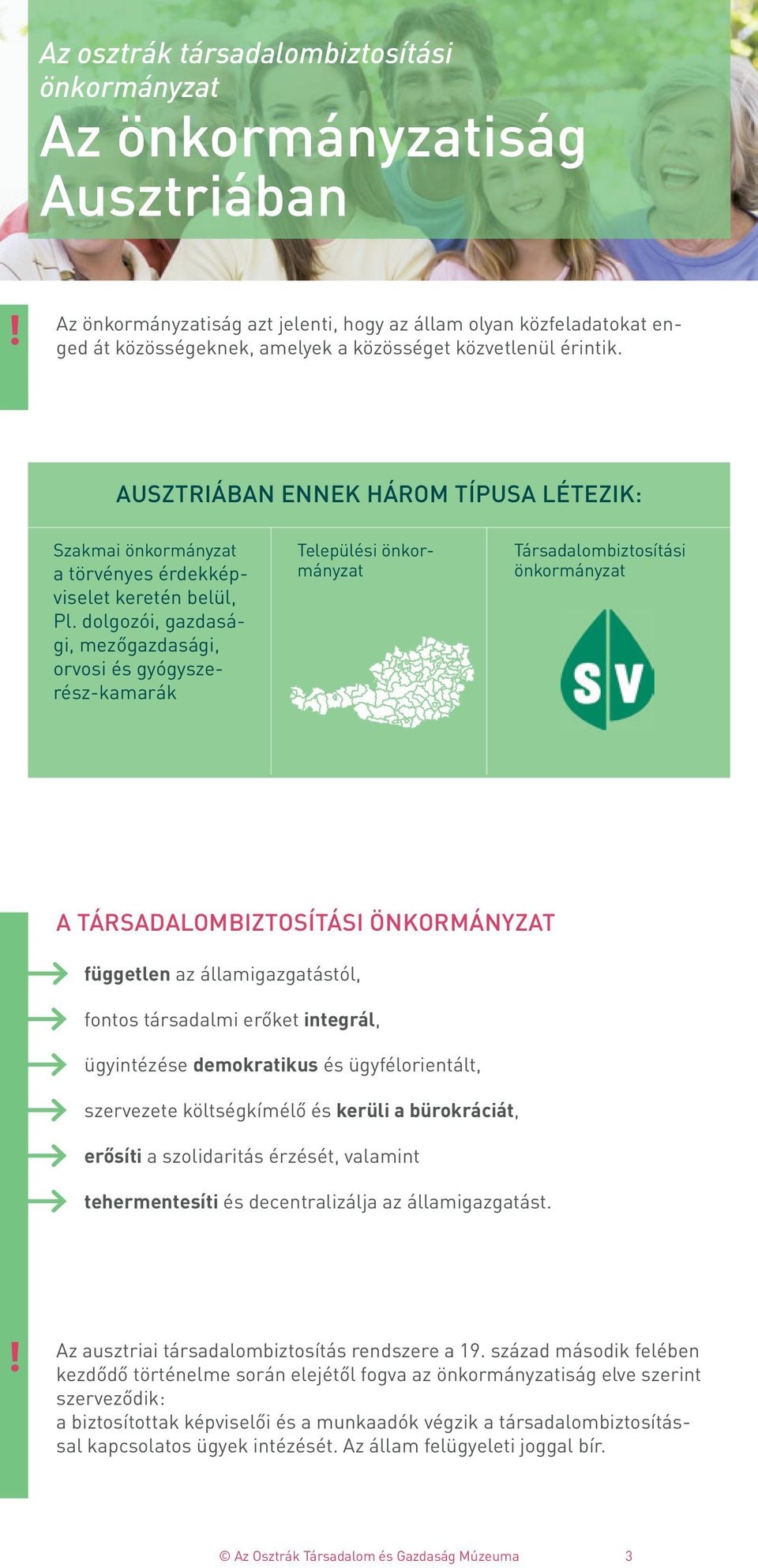 dolgozói, gazdasági, mezőgazdasági, orvosi és gyógyszerész-kamarák Települési önkormányzat Társadalombiztosítási önkormányzat A TÁRSADALOMBIZTOSÍTÁSI ÖNKORMÁNYZAT független az államigazgatástól,