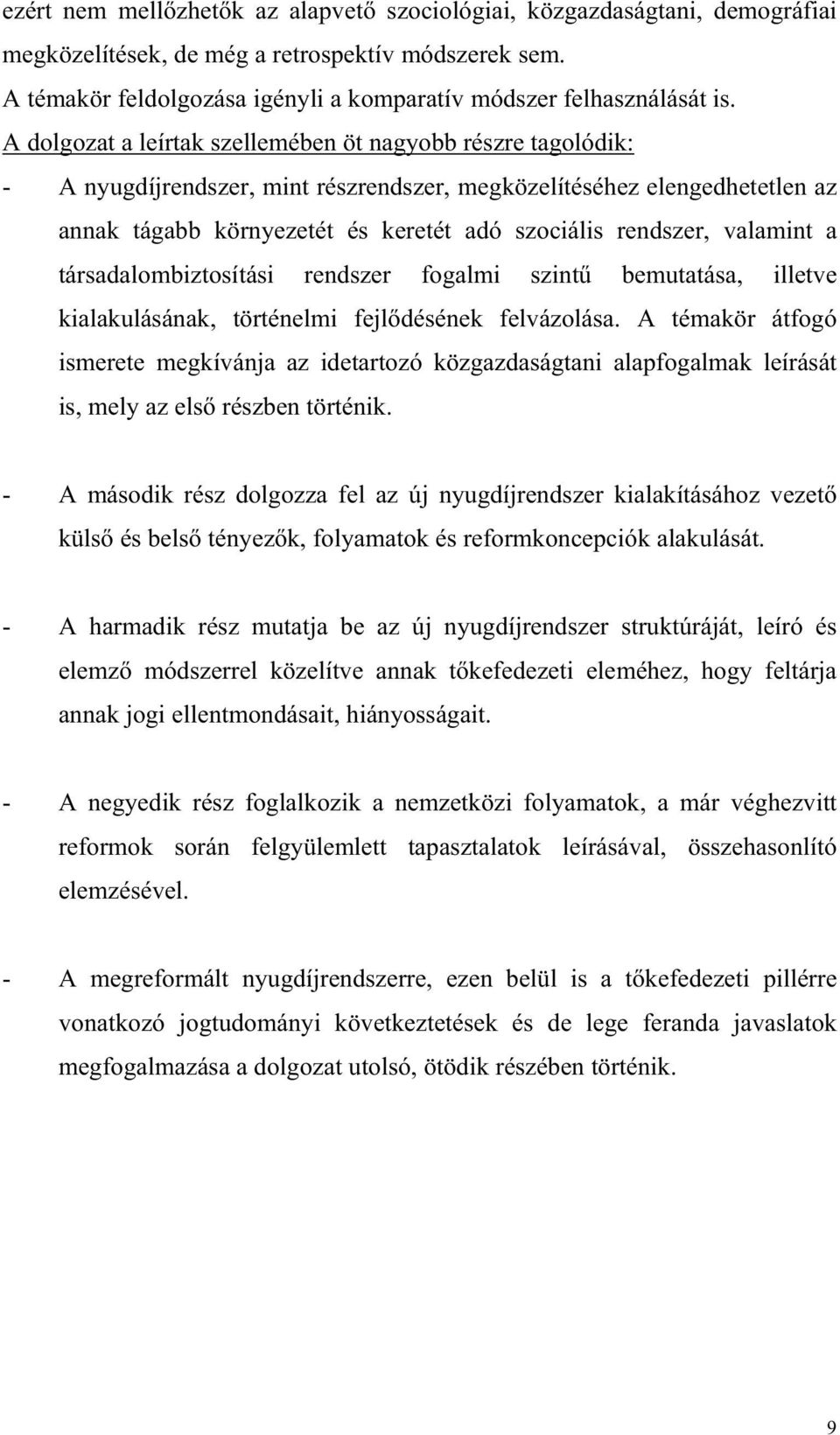 valamint a társadalombiztosítási rendszer fogalmi szint bemutatása, illetve kialakulásának, történelmi fejl désének felvázolása.