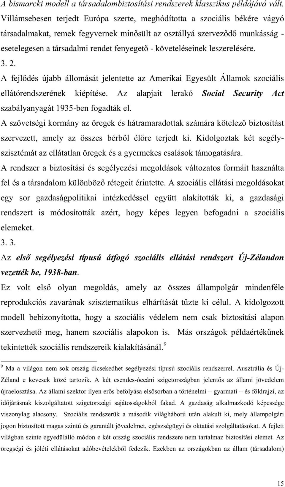 követeléseinek leszerelésére. 3. 2. A fejl dés újabb állomását jelentette az Amerikai Egyesült Államok szociális ellátórendszerének kiépítése.