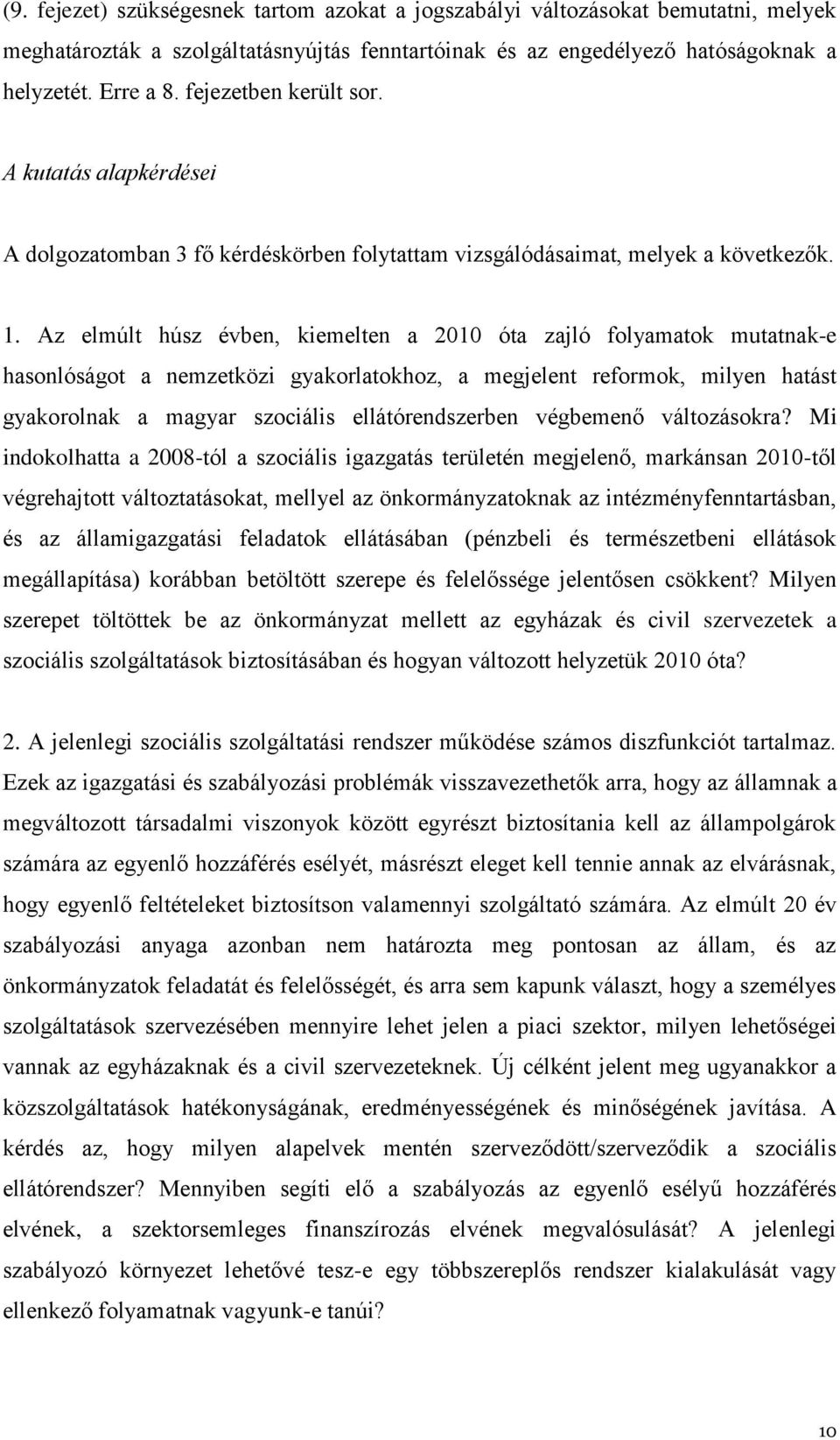 Az elmúlt húsz évben, kiemelten a 2010 óta zajló folyamatok mutatnak-e hasonlóságot a nemzetközi gyakorlatokhoz, a megjelent reformok, milyen hatást gyakorolnak a magyar szociális ellátórendszerben