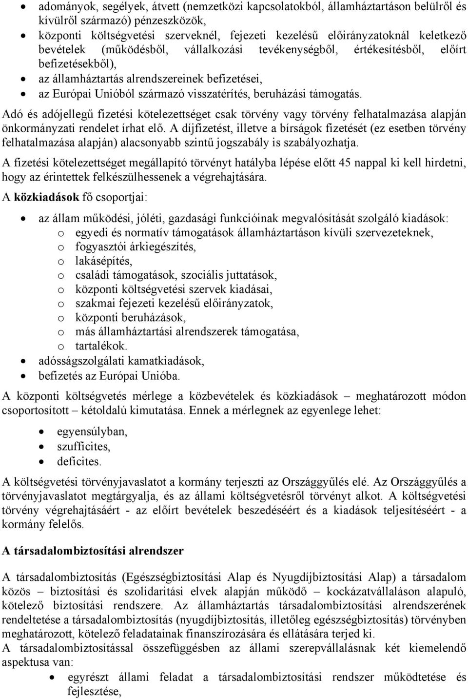 támogatás. Adó és adójellegű fizetési kötelezettséget csak törvény vagy törvény felhatalmazása alapján önkormányzati rendelet írhat elő.