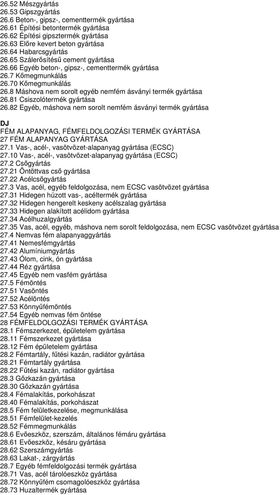 8 Máshova nem sorolt egyéb nemfém ásványi termék gyártása 26.81 Csiszolótermék gyártása 26.