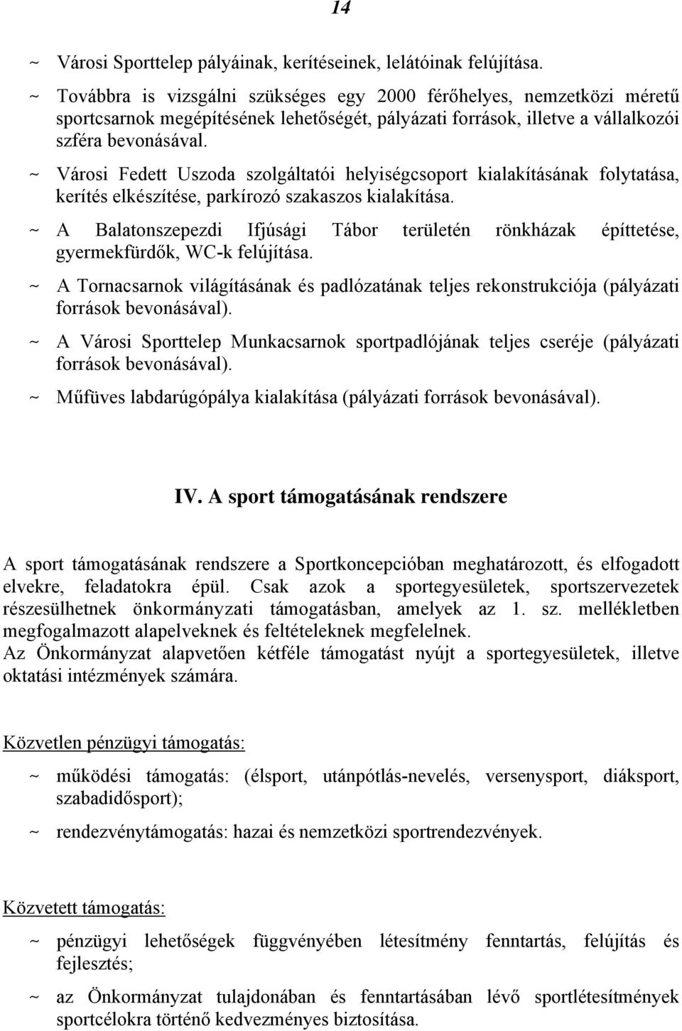 ~ Városi Fedett Uszoda szolgáltatói helyiségcsoport kialakításának folytatása, kerítés elkészítése, parkírozó szakaszos kialakítása.