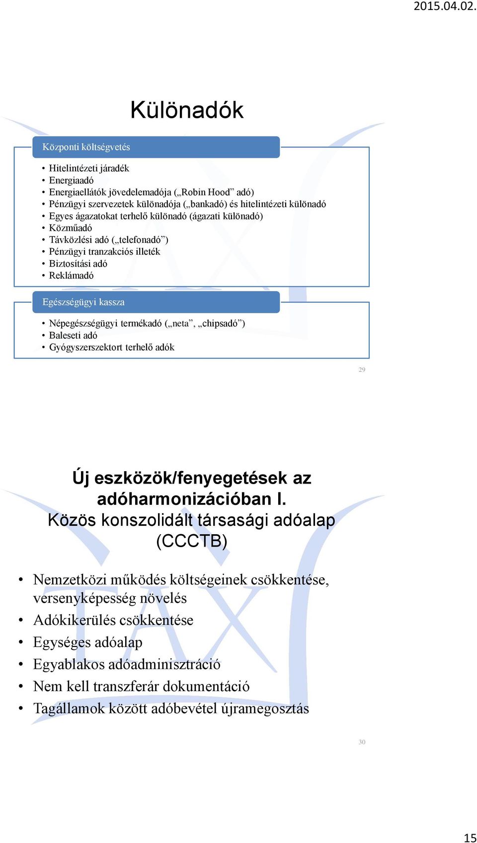 neta, chipsadó ) Baleseti adó Gyógyszerszektort terhelő adók 29 Új eszközök/fenyegetések az adóharmonizációban I.