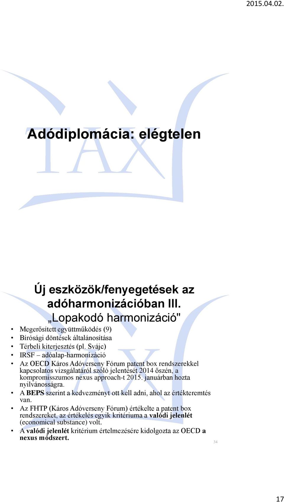 Svájc) IRSF adóalap-harmonizáció Az OECD Káros Adóverseny Fórum patent box rendszerekkel kapcsolatos vizsgálatáról szóló jelentését 2014 őszén, a kompromisszumos nexus