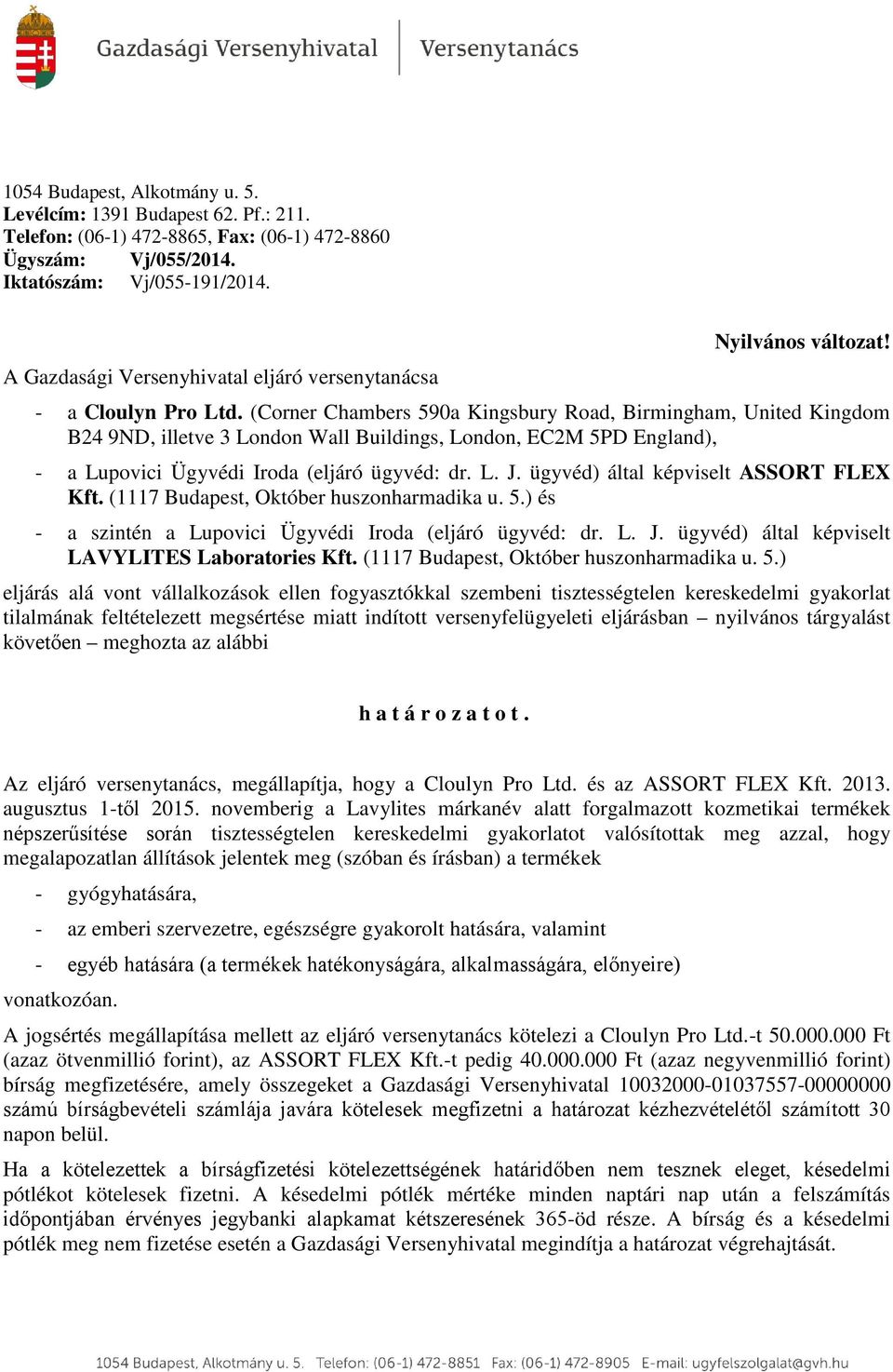 (Corner Chambers 590a Kingsbury Road, Birmingham, United Kingdom B24 9ND, illetve 3 London Wall Buildings, London, EC2M 5PD England), - a Lupovici Ügyvédi Iroda (eljáró ügyvéd: dr. L. J.