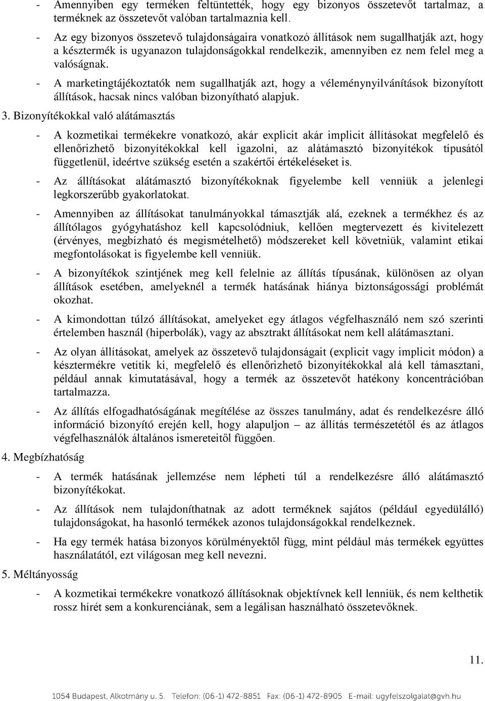 - A marketingtájékoztatók nem sugallhatják azt, hogy a véleménynyilvánítások bizonyított állítások, hacsak nincs valóban bizonyítható alapjuk. 3.